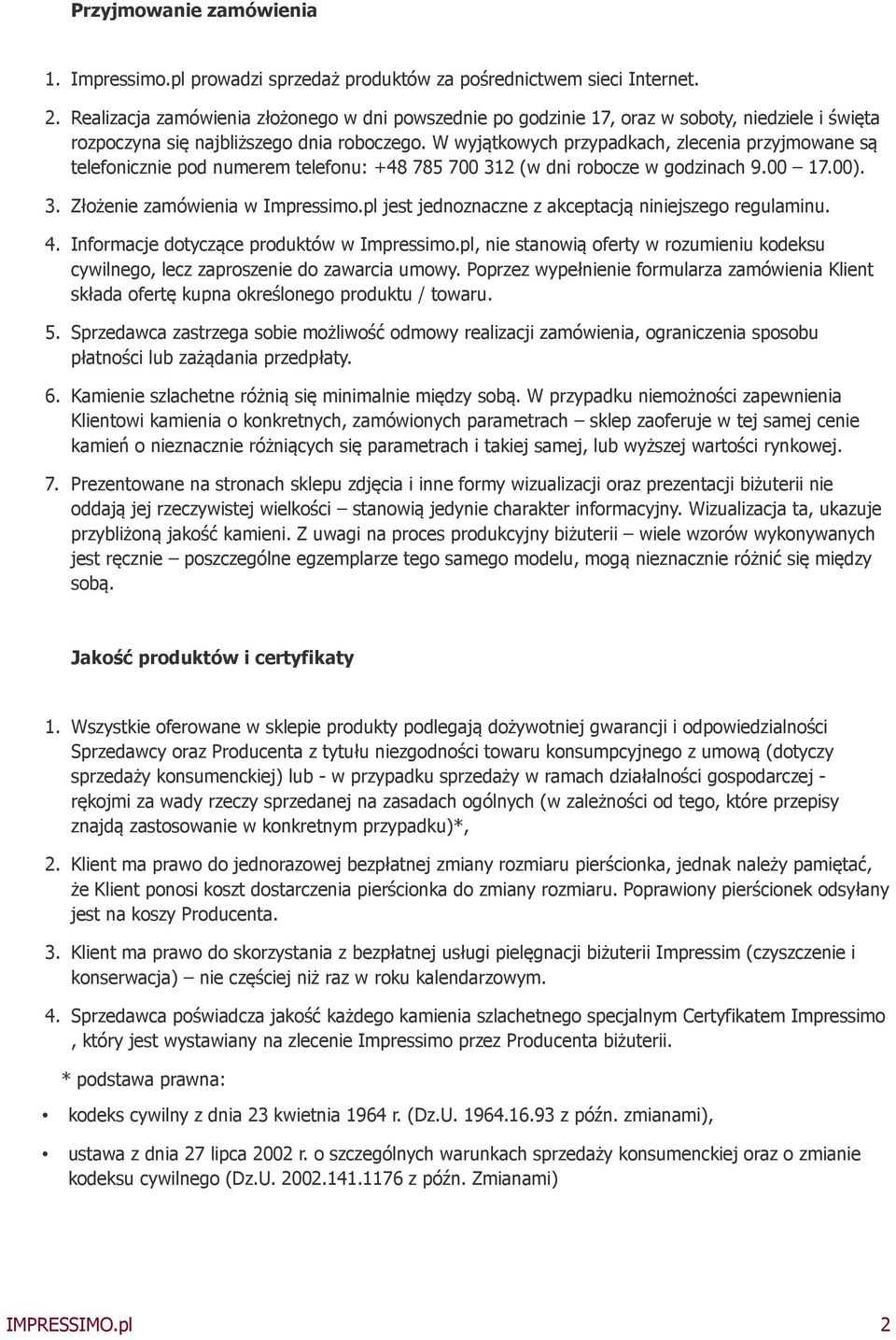 W wyjątkowych przypadkach, zlecenia przyjmowane są telefonicznie pod numerem telefonu: +48 785 700 312 (w dni robocze w godzinach 9.00 17.00). 3. Złożenie zamówienia w Impressimo.