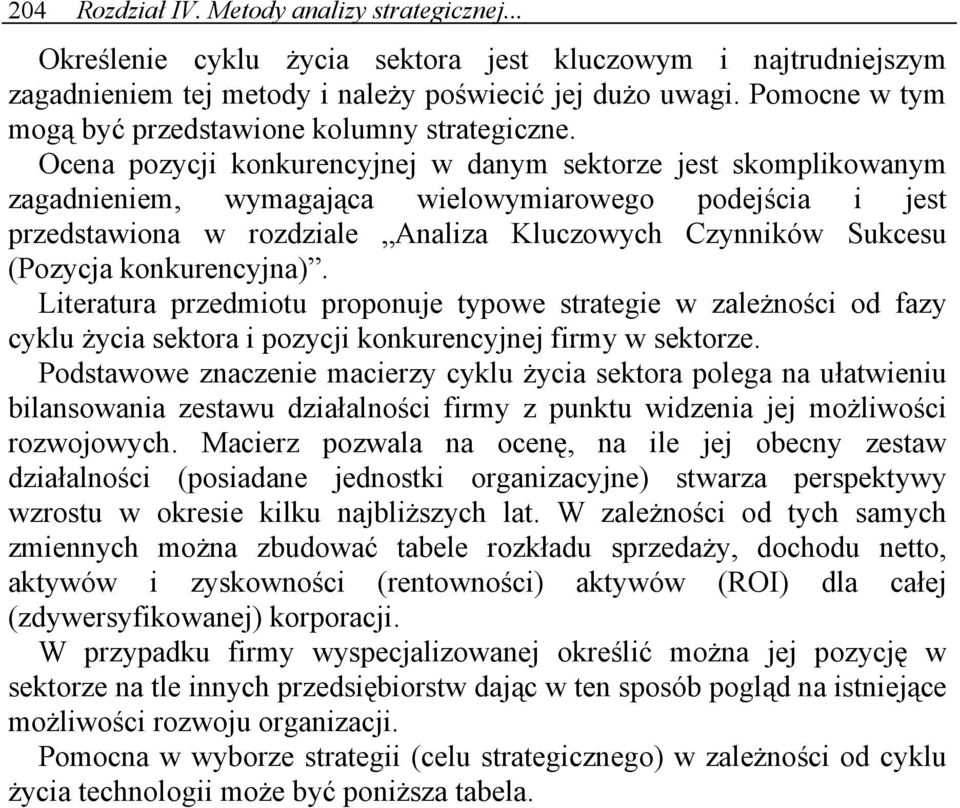 Ocena pozycji konkurencyjnej w danym sektorze jest skomplikowanym zagadnieniem, wymagająca wielowymiarowego podejścia i jest przedstawiona w rozdziale Analiza Kluczowych Czynników Sukcesu (Pozycja