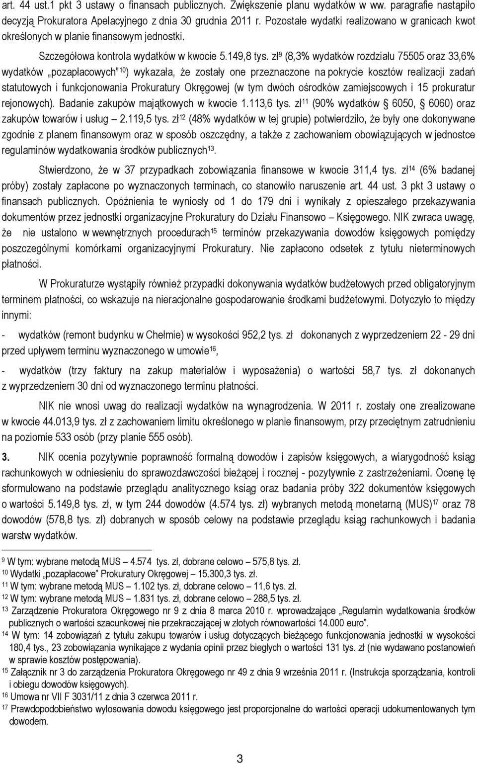 zł 9 (8,3% wydatków rozdziału 75505 oraz 33,6% wydatków pozapłacowych 10 ) wykazała, że zostały one przeznaczone na pokrycie kosztów realizacji zadań statutowych i funkcjonowania Prokuratury