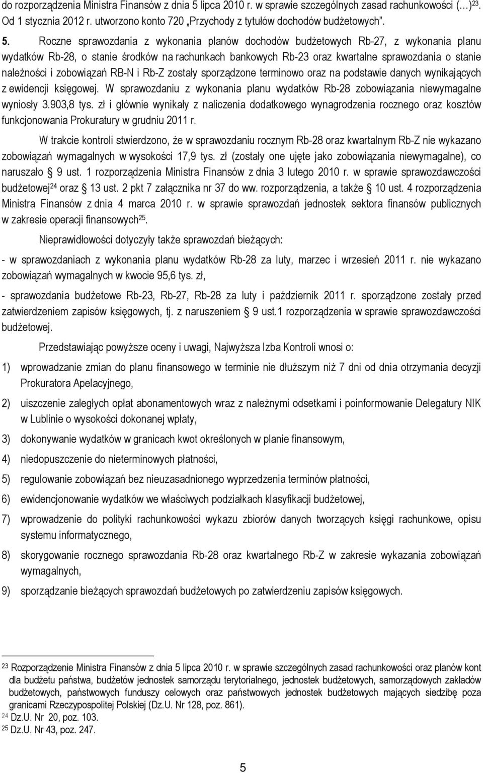 Roczne sprawozdania z wykonania planów dochodów budżetowych Rb-27, z wykonania planu wydatków Rb-28, o stanie środków na rachunkach bankowych Rb-23 oraz kwartalne sprawozdania o stanie należności i