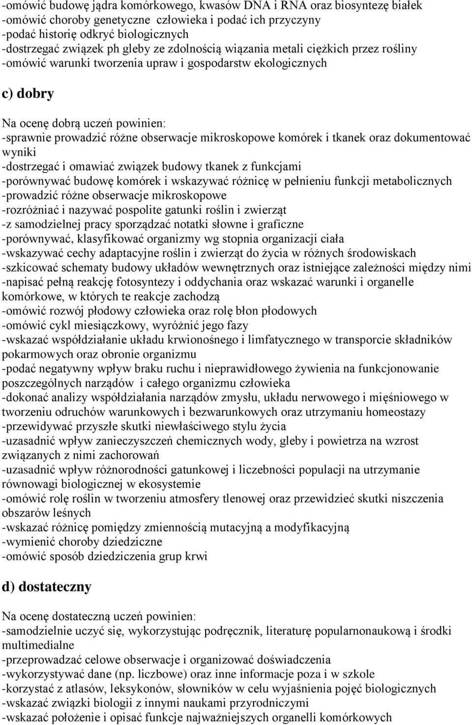 mikroskopowe komórek i tkanek oraz dokumentować wyniki -dostrzegać i omawiać związek budowy tkanek z funkcjami -porównywać budowę komórek i wskazywać różnicę w pełnieniu funkcji metabolicznych