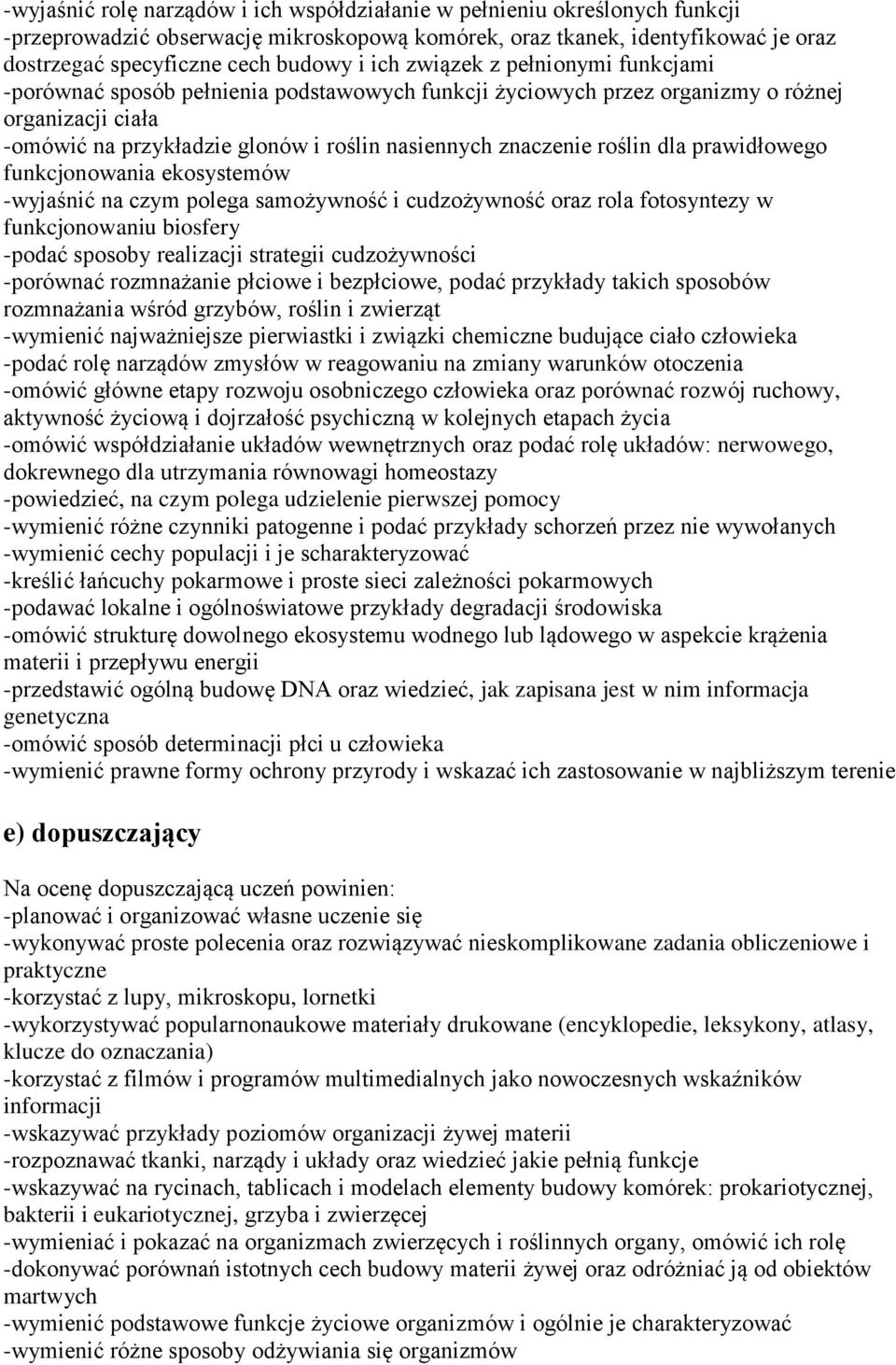 roślin dla prawidłowego funkcjonowania ekosystemów -wyjaśnić na czym polega samożywność i cudzożywność oraz rola fotosyntezy w funkcjonowaniu biosfery -podać sposoby realizacji strategii