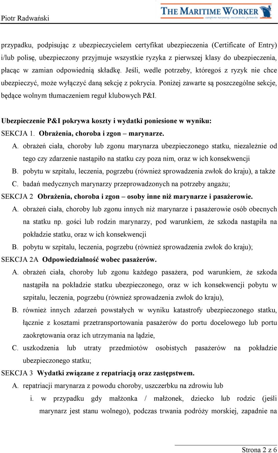 Poniżej zawarte są poszczególne sekcje, będące wolnym tłumaczeniem reguł klubowych P&I. Ubezpieczenie P&I pokrywa koszty i wydatki poniesione w wyniku: SEKCJA 1. Obrażenia, choroba i zgon marynarze.