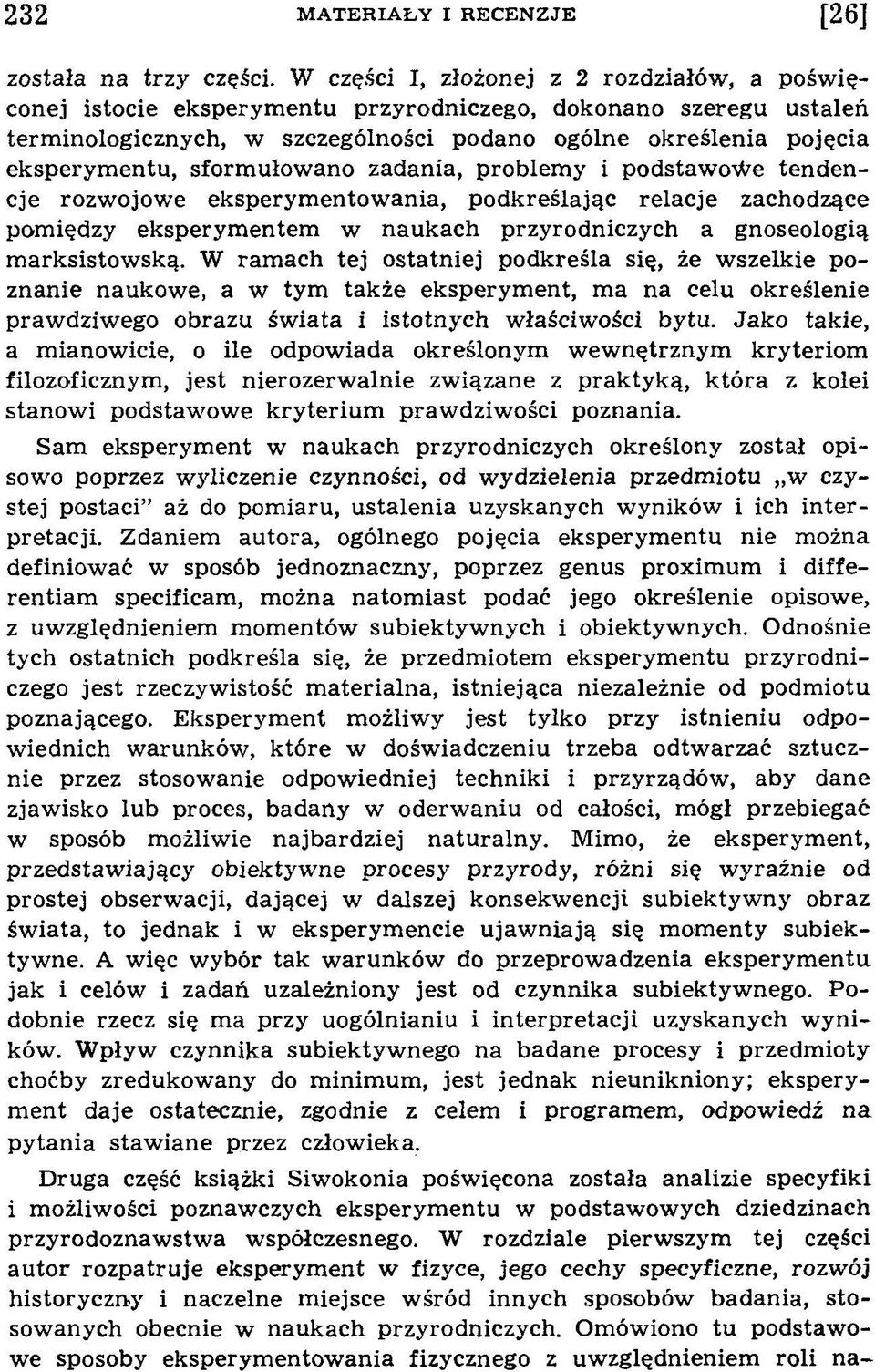 sform ułow ano zadania, problem y i podstaw ow e tendencje rozw ojow e eksperym entow ania, podkreślając relacje zachodzące pom iędzy eksperym entem w naukach przyrodniczych a gnoseologią m arksistow