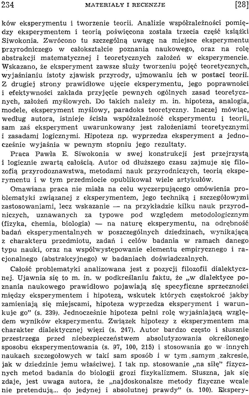 W skazano, że eksperym ent zaw sze służy tw orzeniu pojęć teoretycznych, w yjaśn ian iu istoty zjaw isk przyrody, ujm ow aniu ich w postaci teorii.