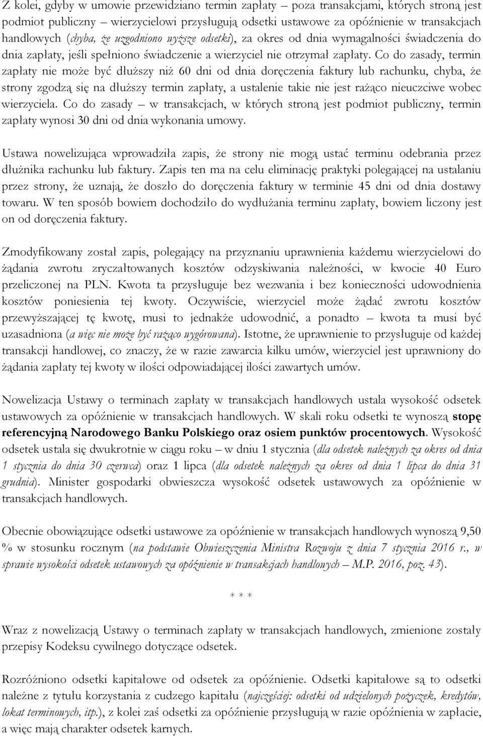 Co do zasady, termin zapłaty nie może być dłuższy niż 60 dni od dnia doręczenia faktury lub rachunku, chyba, że strony zgodzą się na dłuższy termin zapłaty, a ustalenie takie nie jest rażąco