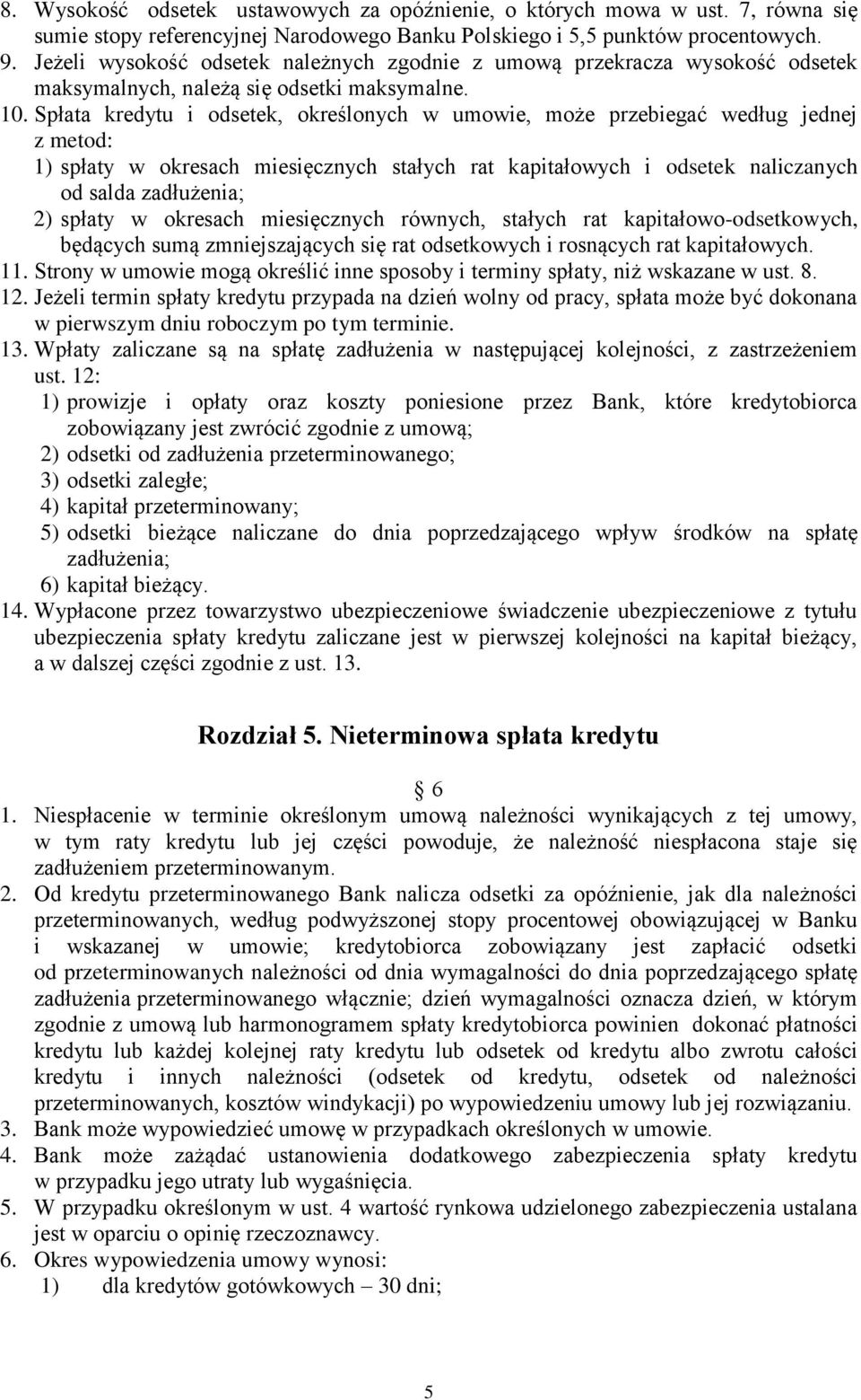 Spłata kredytu i odsetek, określonych w umowie, może przebiegać według jednej z metod: 1) spłaty w okresach miesięcznych stałych rat kapitałowych i odsetek naliczanych od salda zadłużenia; 2) spłaty