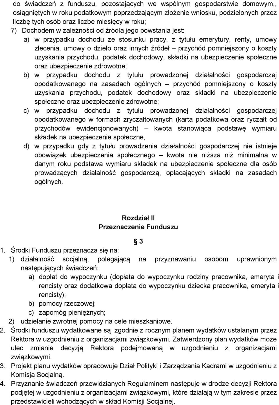 pomniejszony o koszty uzyskania przychodu, podatek dochodowy, składki na ubezpieczenie społeczne oraz ubezpieczenie zdrowotne; b) w przypadku dochodu z tytułu prowadzonej działalności gospodarczej