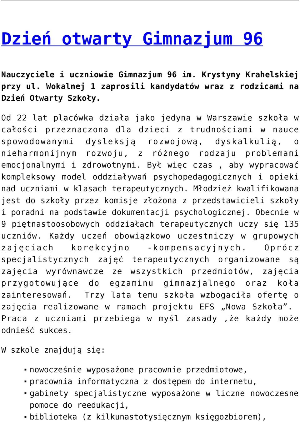 rodzaju problemami emocjonalnymi i zdrowotnymi. Był więc czas, aby wypracować kompleksowy model oddziaływań psychopedagogicznych i opieki nad uczniami w klasach terapeutycznych.