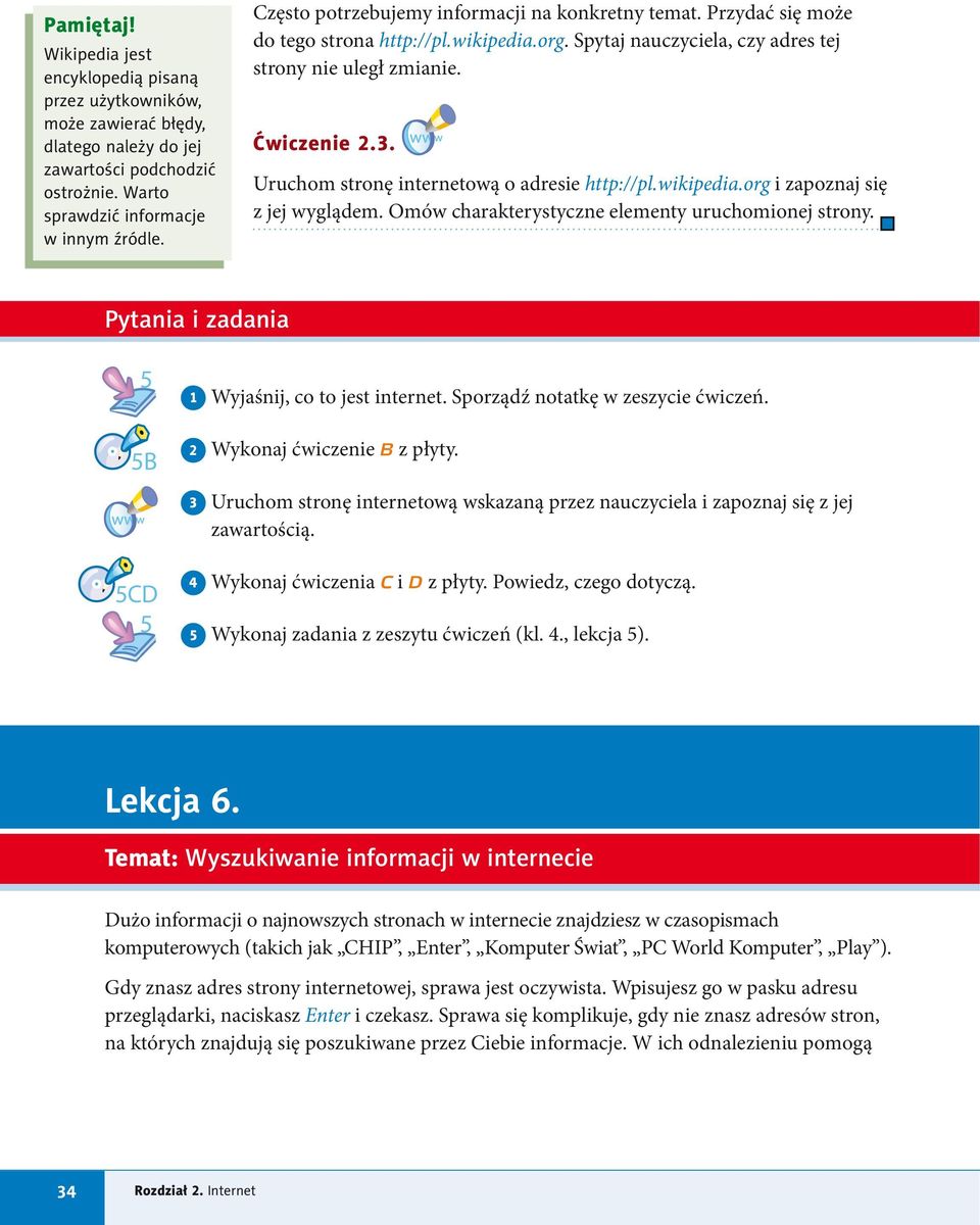 Sporządź notatkę w zeszycie ćwiczeń. 2 Wykonaj ćwiczenie B z płyty. 3 Uruchom stronę internetową wskazaną przez nauczyciela i zapoznaj się z jej zawartością. 5CD 5 4 Wykonaj ćwiczenia C i D z płyty.