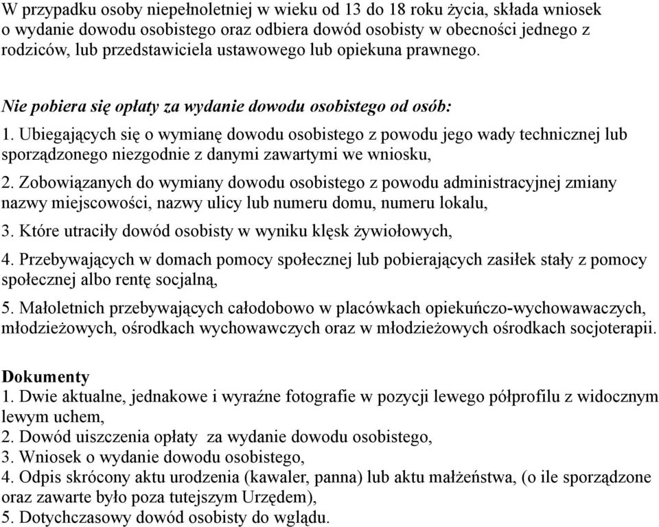 Ubiegających się o wymianę dowodu osobistego z powodu jego wady technicznej lub sporządzonego niezgodnie z danymi zawartymi we wniosku, 2.