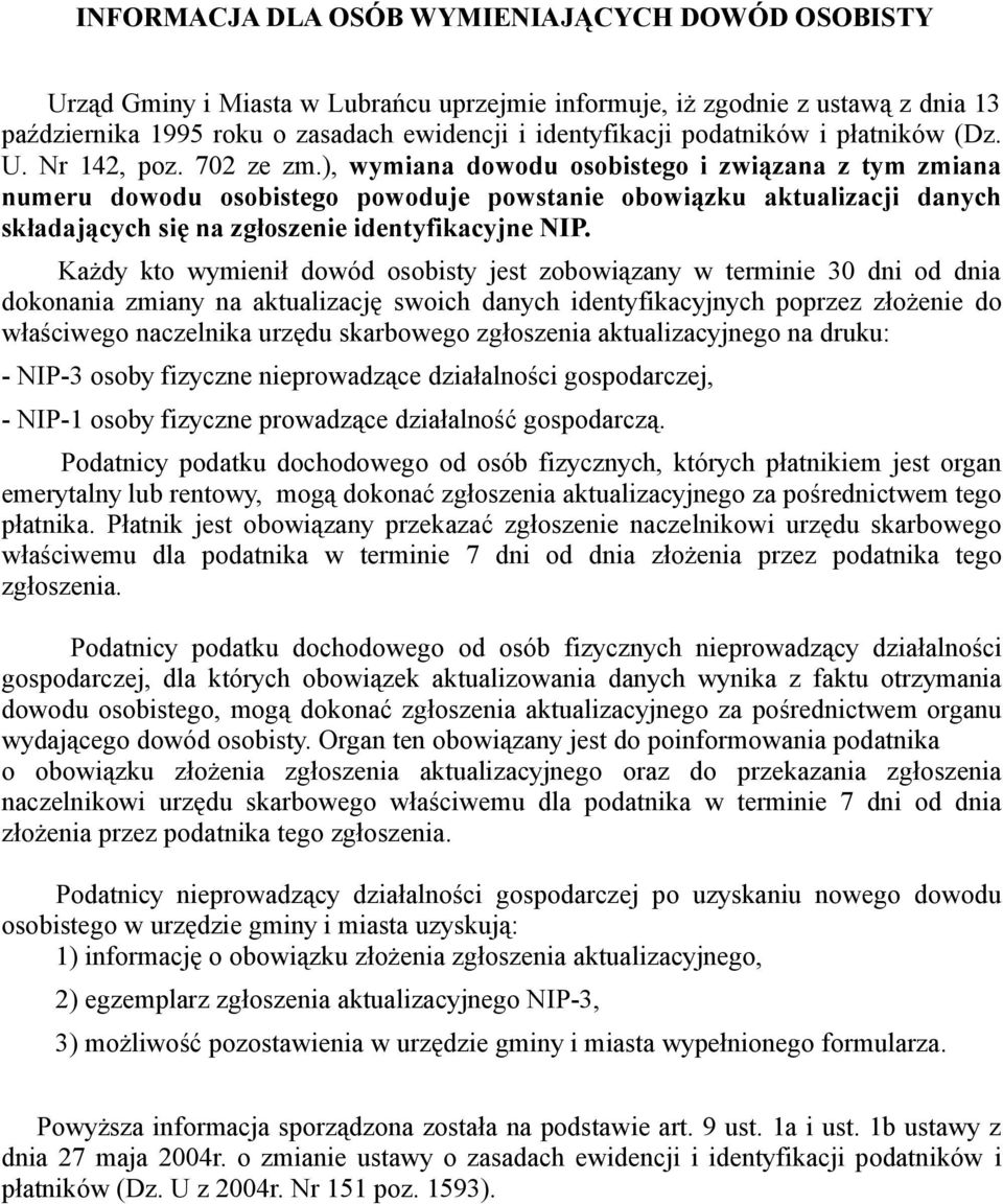 ), wymiana dowodu osobistego i związana z tym zmiana numeru dowodu osobistego powoduje powstanie obowiązku aktualizacji danych składających się na zgłoszenie identyfikacyjne NIP.