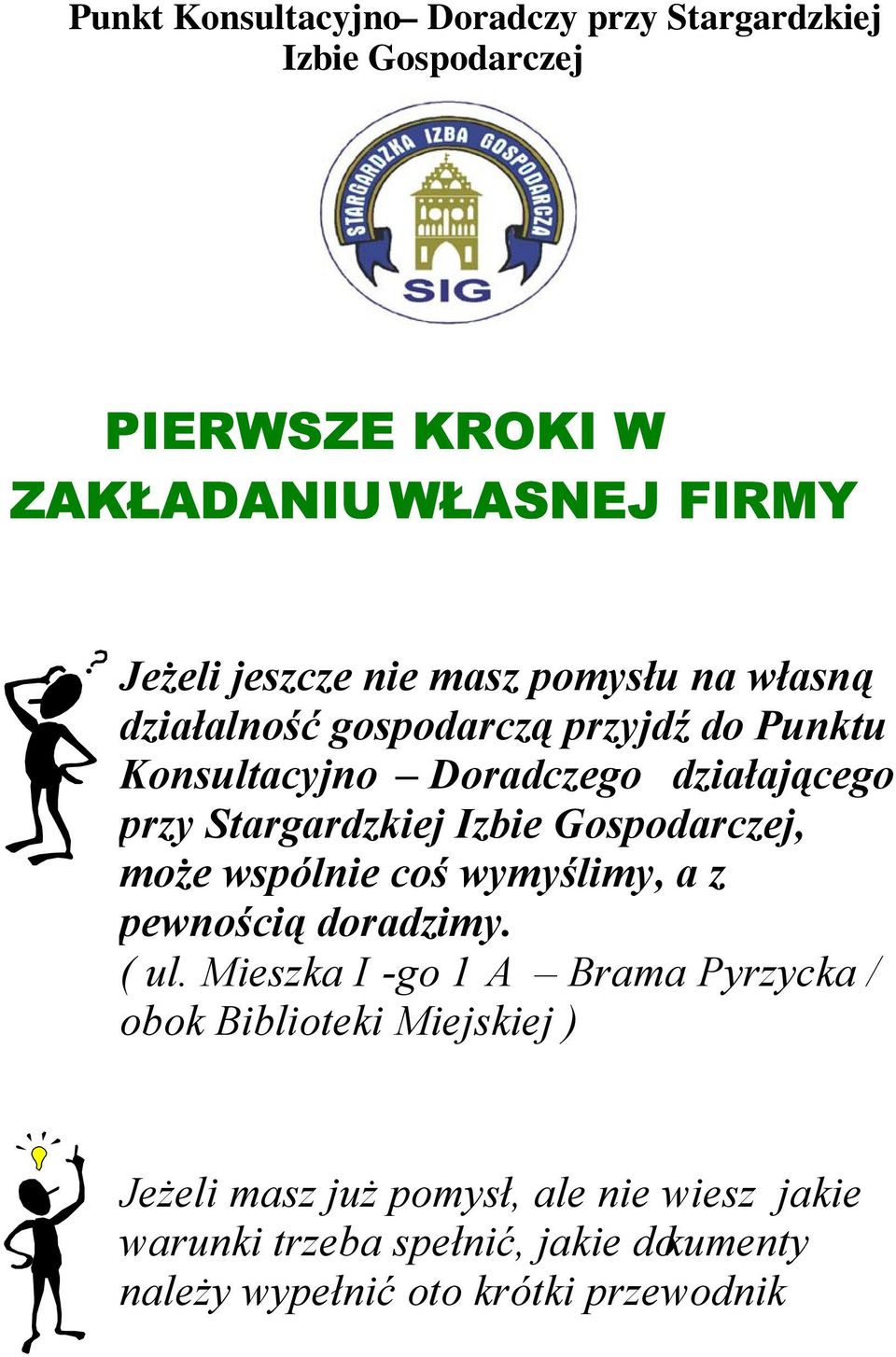 Gospodarczej, może wspólnie coś wymyślimy, a z pewnością doradzimy. ( ul.