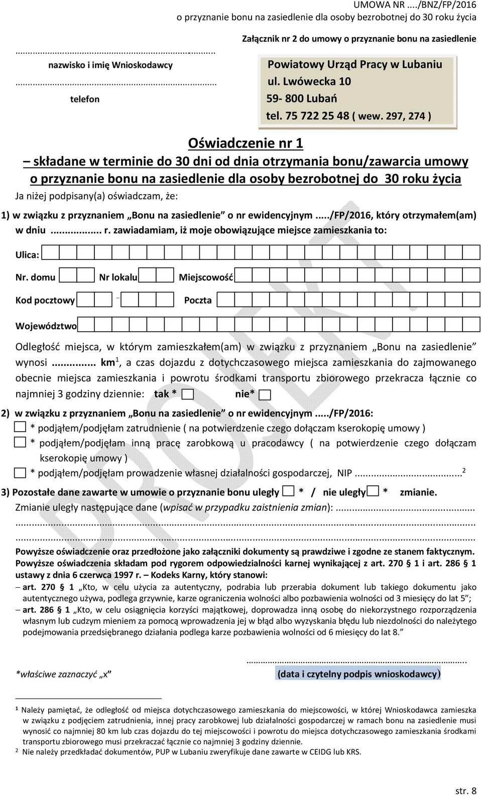 297, 274 ) Oświadczenie nr 1 składane w terminie do 30 dni od dnia otrzymania bonu/zawarcia umowy Ja niżej podpisany(a) oświadczam, że: 1) w związku z przyznaniem Bonu na zasiedlenie o nr