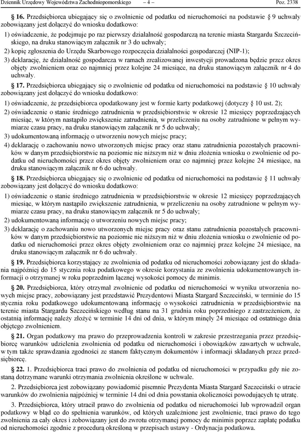gospodarczą na terenie miasta Stargardu Szczecińskiego, na druku stanowiącym załącznik nr 3 do uchwały; 2) kopię zgłoszenia do Urzędu Skarbowego rozpoczęcia działalności gospodarczej (NIP-1); 3)