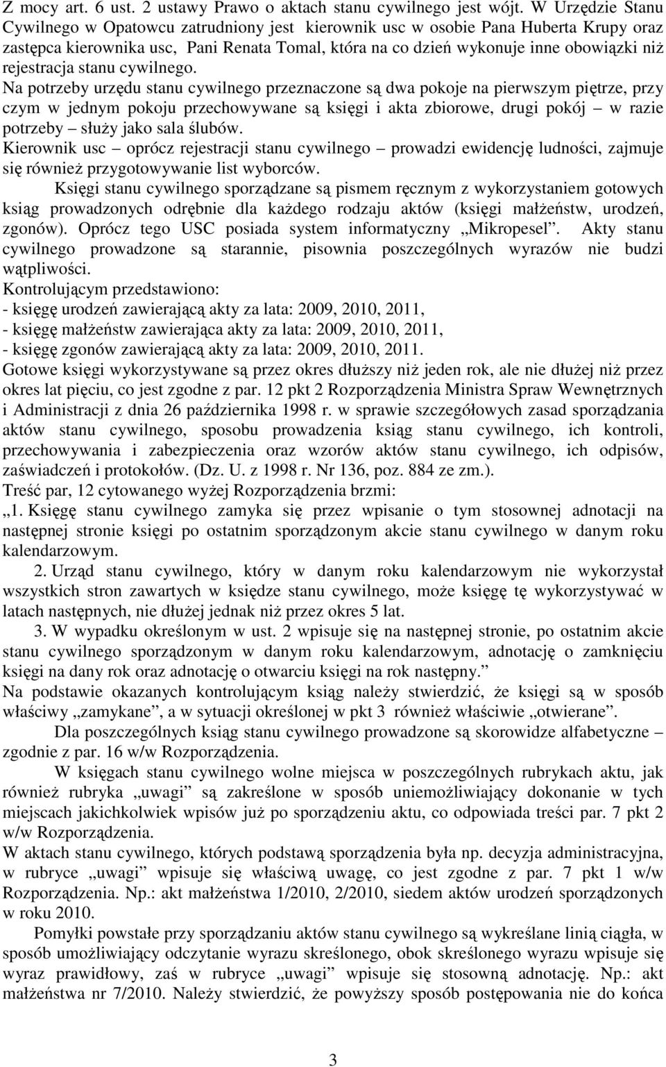 rejestracja stanu Na potrzeby urzędu stanu cywilnego przeznaczone są dwa pokoje na pierwszym piętrze, przy czym w jednym pokoju przechowywane są księgi i akta zbiorowe, drugi pokój w razie potrzeby