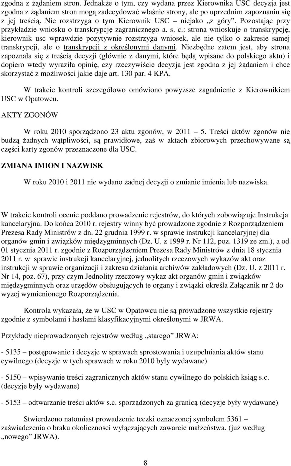 : strona wnioskuje o transkrypcję, kierownik usc wprawdzie pozytywnie rozstrzyga wniosek, ale nie tylko o zakresie samej transkrypcji, ale o transkrypcji z określonymi danymi.