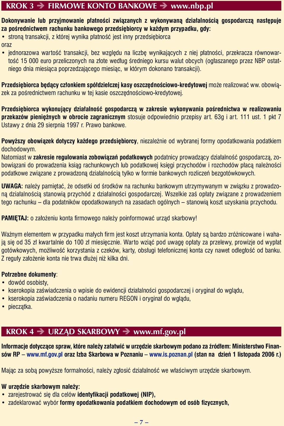 której wynika p atnoêç jest inny przedsi biorca oraz jednorazowa wartoêç transakcji, bez wzgl du na liczb wynikajàcych z niej p atnoêci, przekracza równowartoêç 15 000 euro przeliczonych na z ote wed