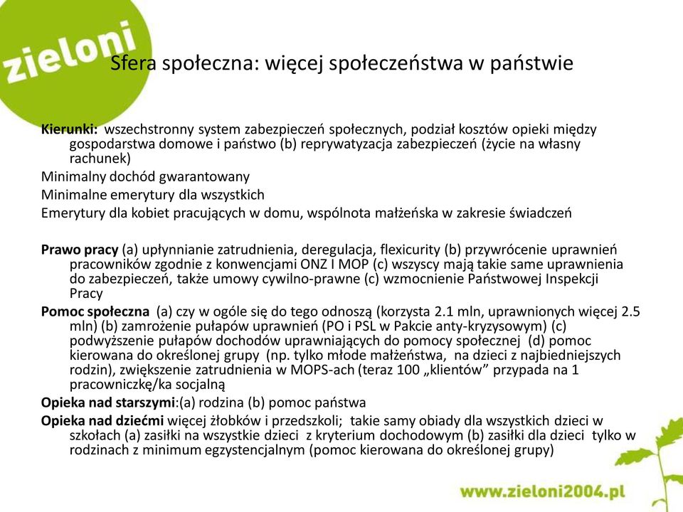 upłynnianie zatrudnienia, deregulacja, flexicurity (b) przywrócenie uprawnieo pracowników zgodnie z konwencjami ONZ I MOP (c) wszyscy mają takie same uprawnienia do zabezpieczeo, także umowy