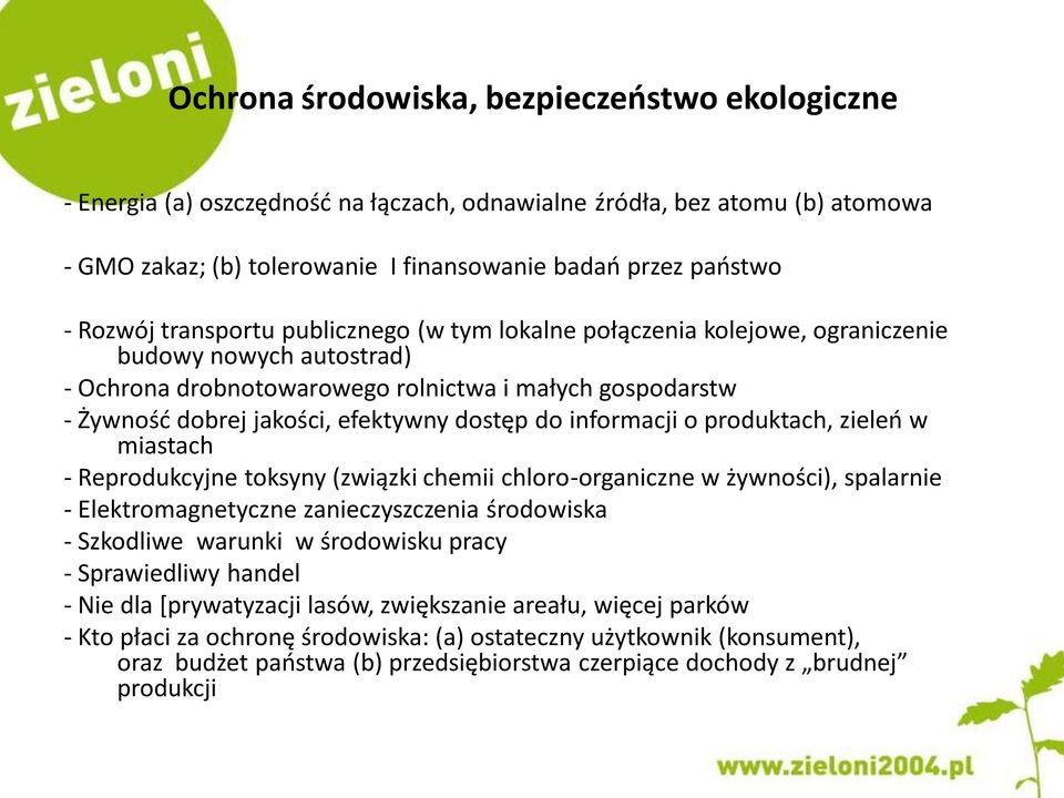 do informacji o produktach, zieleo w miastach - Reprodukcyjne toksyny (związki chemii chloro-organiczne w żywności), spalarnie - Elektromagnetyczne zanieczyszczenia środowiska - Szkodliwe warunki w