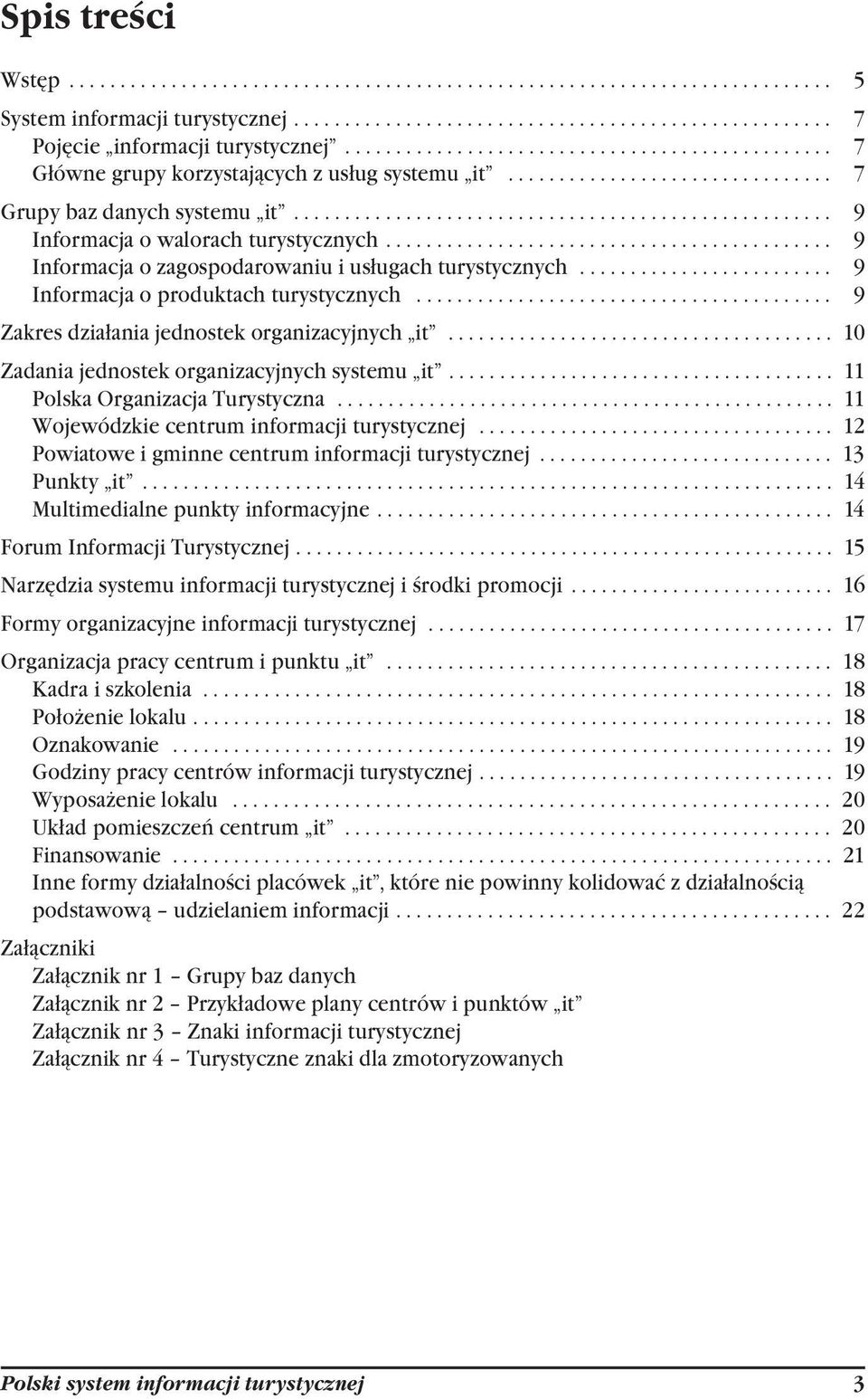 ........................................... 9 Informacja o zagospodarowaniu i usługach turystycznych......................... 9 Informacja o produktach turystycznych.