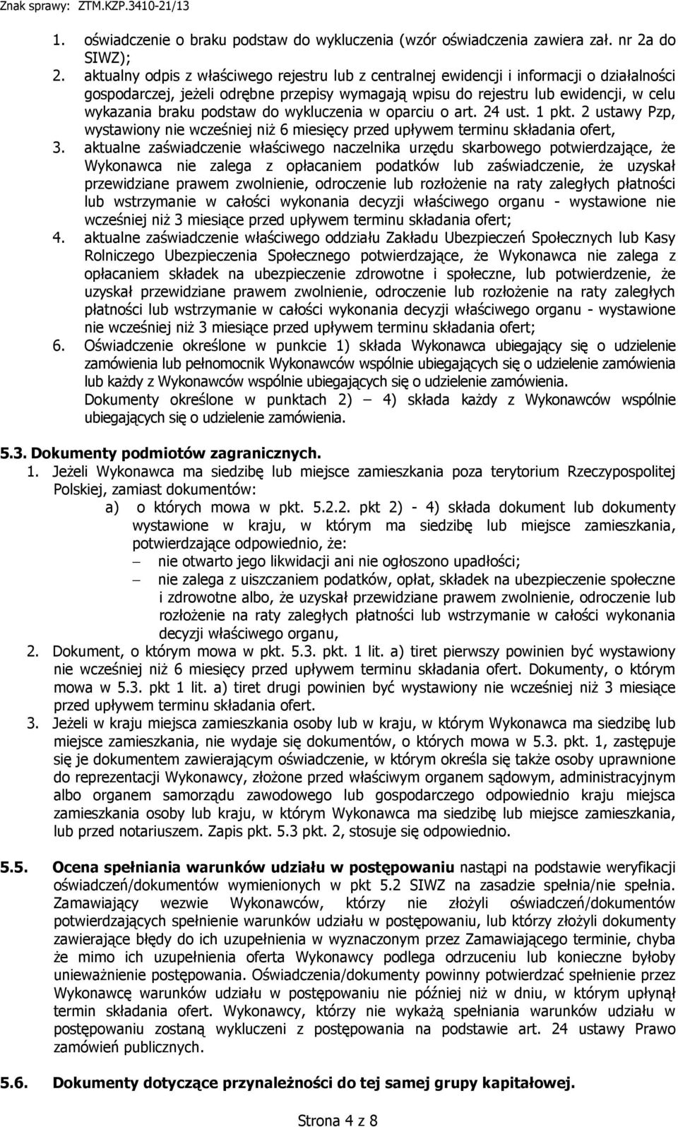 podstaw do wykluczenia w oparciu o art. 24 ust. 1 pkt. 2 ustawy Pzp, wystawiony nie wcześniej niż 6 miesięcy przed upływem terminu składania ofert, 3.