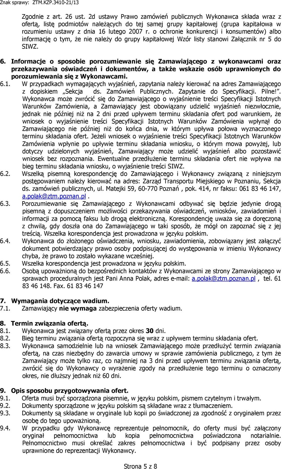 o ochronie konkurencji i konsumentów) albo informację o tym, że nie należy do grupy kapitałowej Wzór listy stanowi Załącznik nr 5 do SIWZ. 6.