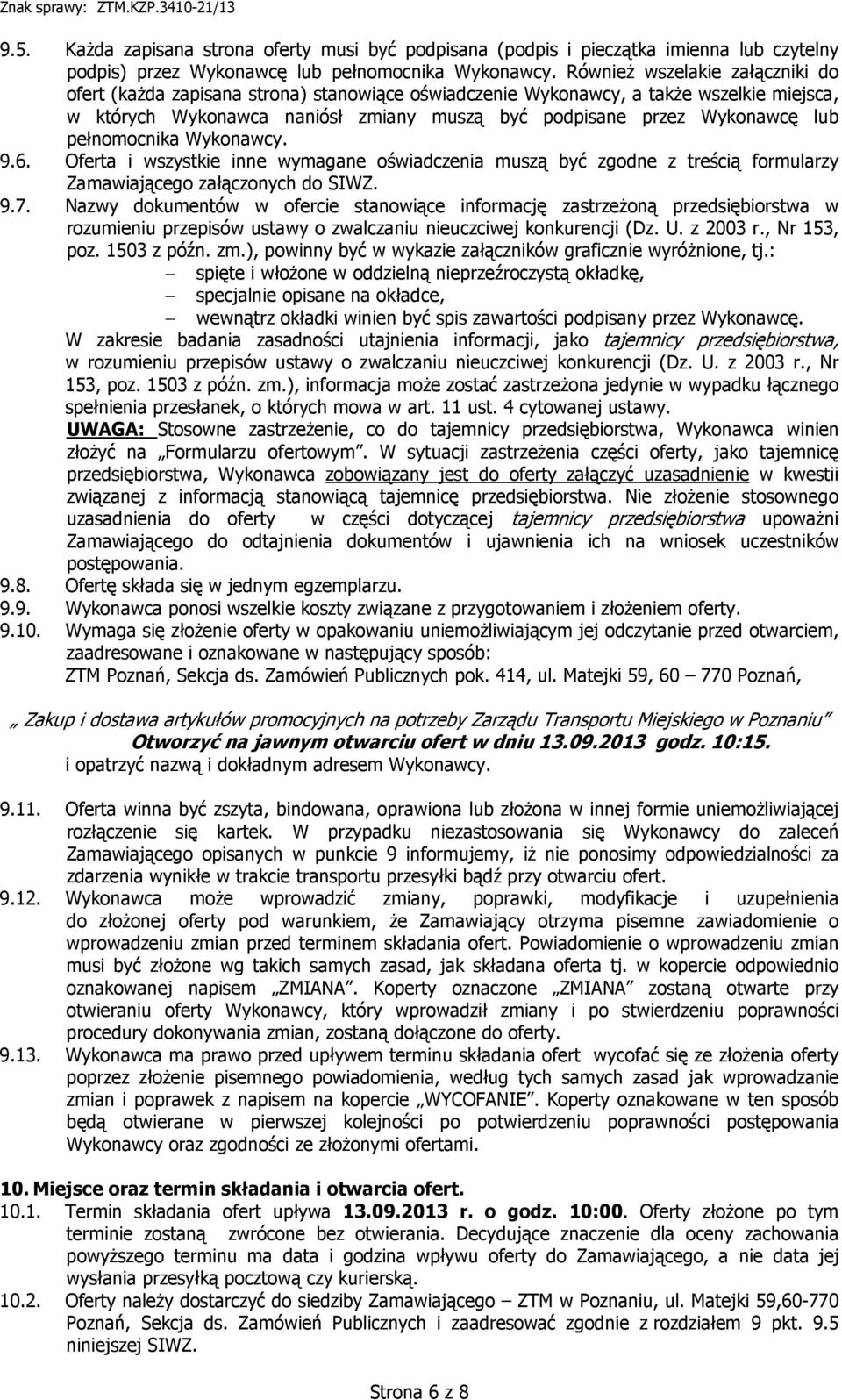 pełnomocnika Wykonawcy. 9.6. Oferta i wszystkie inne wymagane oświadczenia muszą być zgodne z treścią formularzy Zamawiającego załączonych do SIWZ. 9.7.