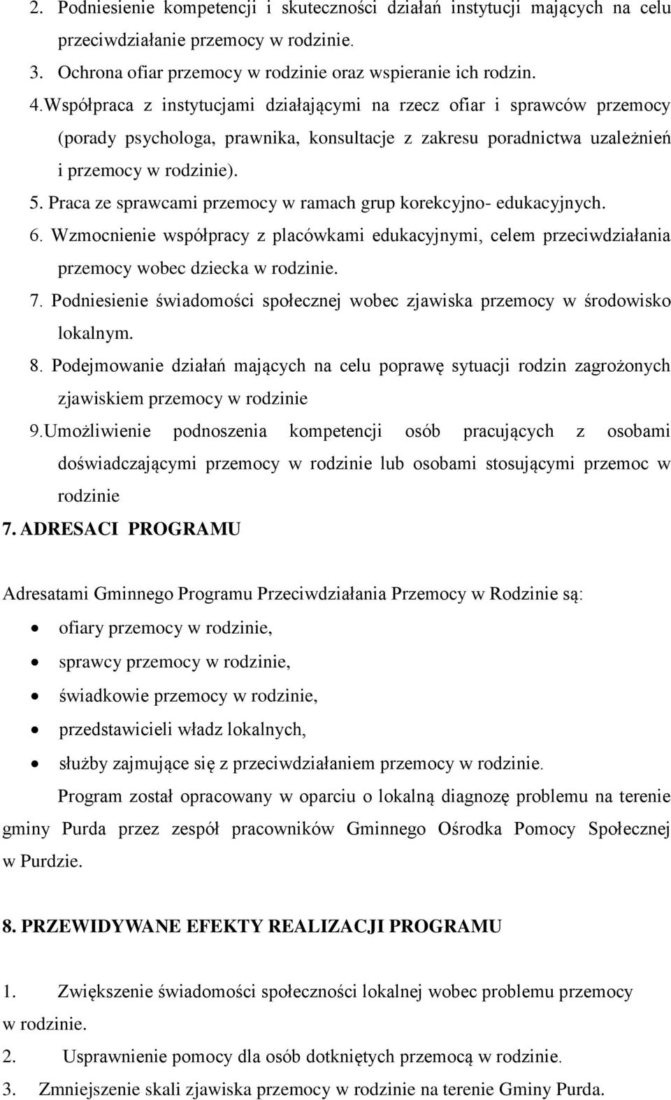 Praca ze sprawcami przemocy w ramach grup korekcyjno- edukacyjnych. 6. Wzmocnienie współpracy z placówkami edukacyjnymi, celem przeciwdziałania przemocy wobec dziecka w rodzinie. 7.