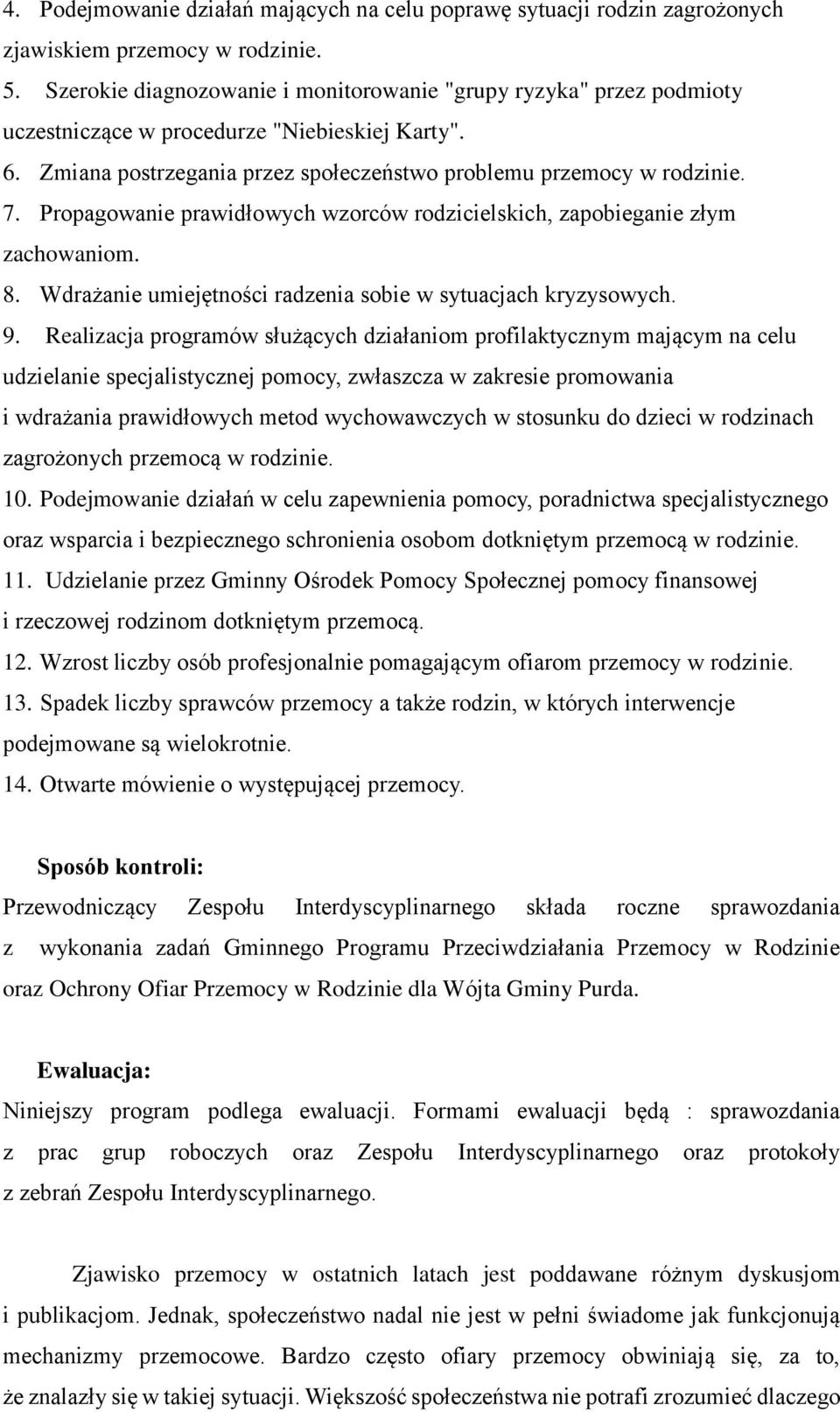 Propagowanie prawidłowych wzorców rodzicielskich, zapobieganie złym zachowaniom. 8. Wdrażanie umiejętności radzenia sobie w sytuacjach kryzysowych. 9.