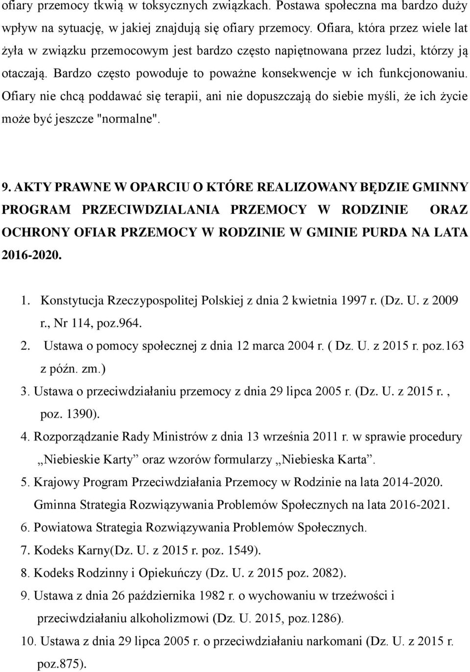 Ofiary nie chcą poddawać się terapii, ani nie dopuszczają do siebie myśli, że ich życie może być jeszcze "normalne". 9.