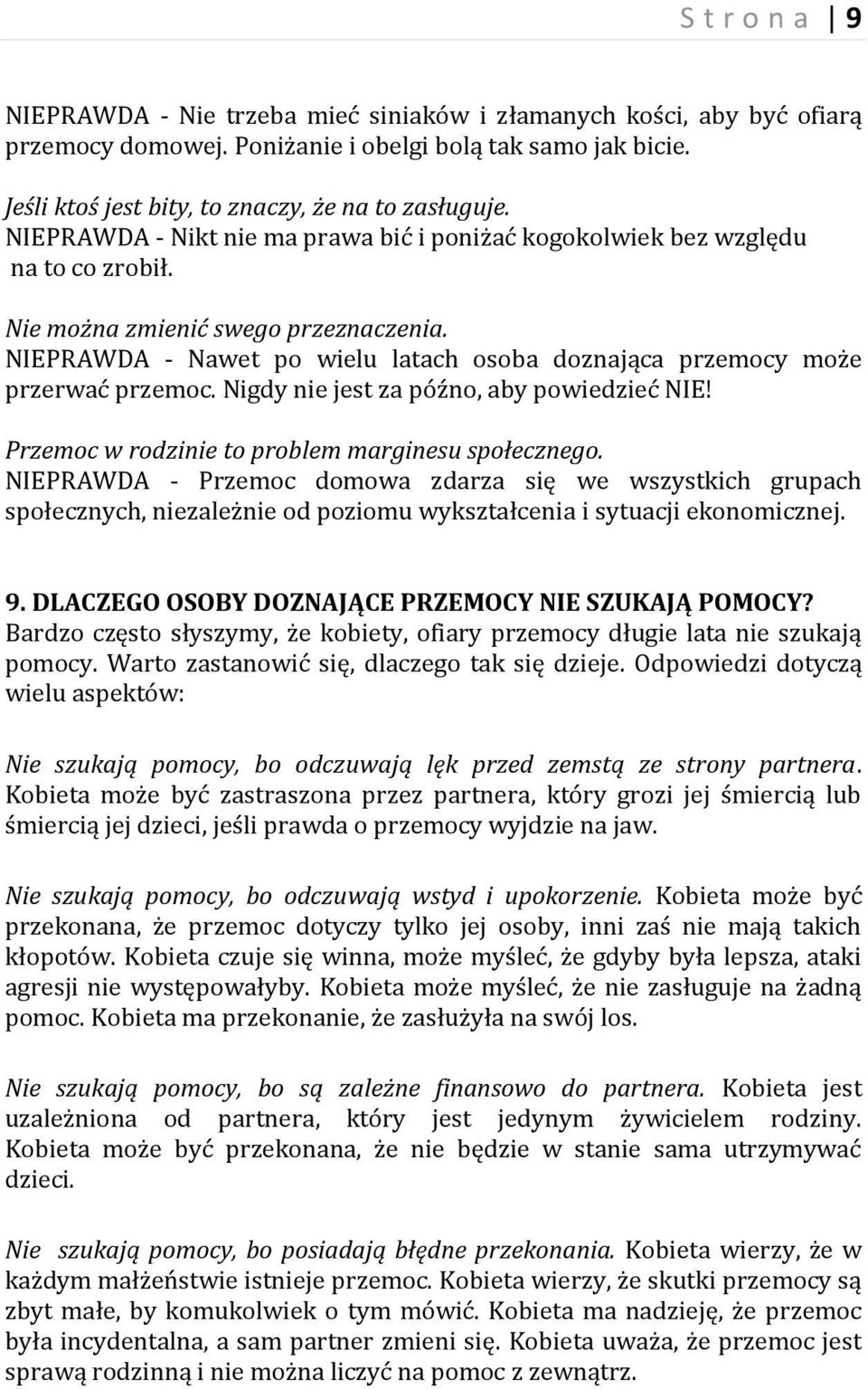 NIEPRAWDA - Nawet po wielu latach osoba doznająca przemocy może przerwać przemoc. Nigdy nie jest za późno, aby powiedzieć NIE! Przemoc w rodzinie to problem marginesu społecznego.