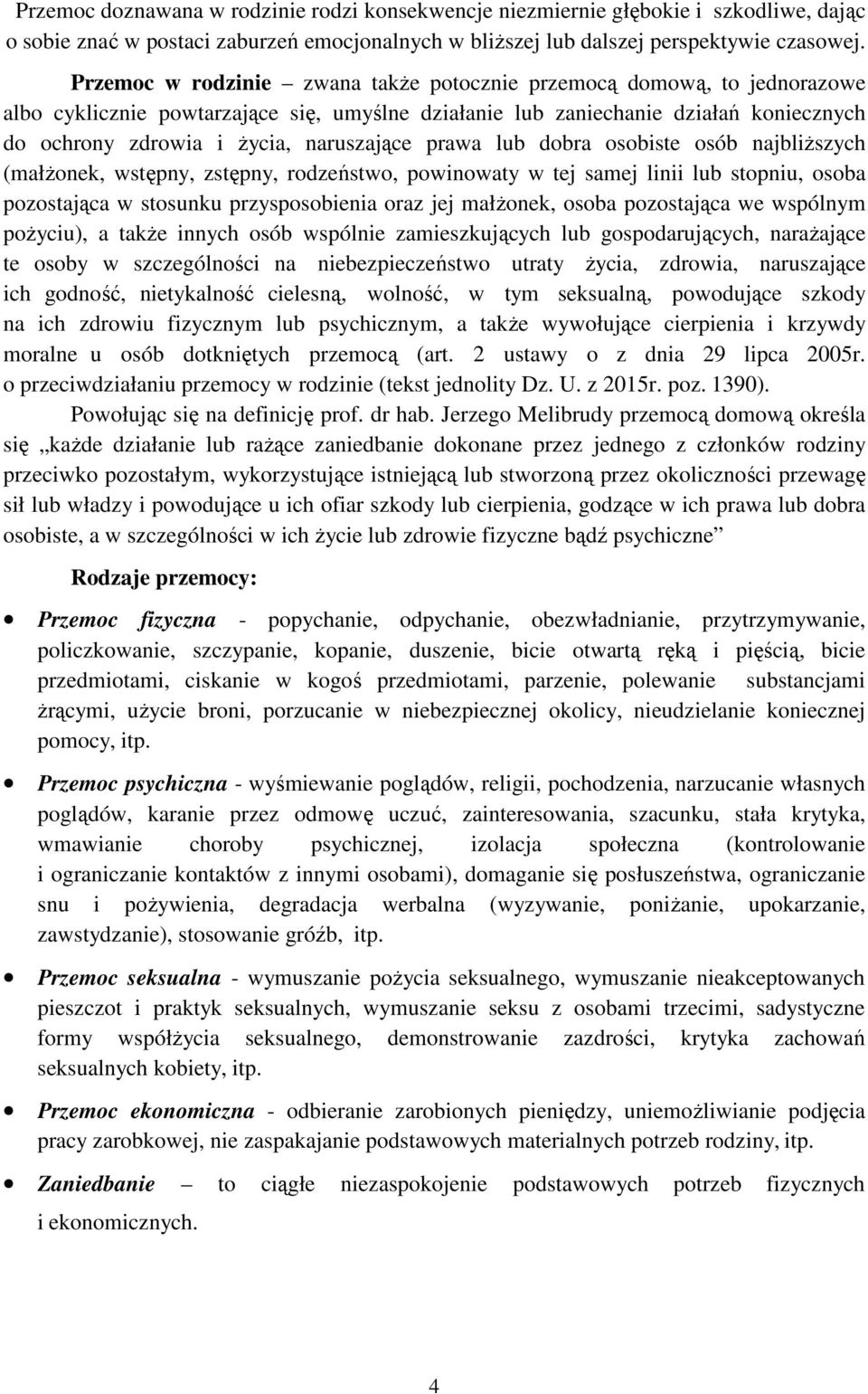 naruszające prawa lub dobra osobiste osób najbliŝszych (małŝonek, wstępny, zstępny, rodzeństwo, powinowaty w tej samej linii lub stopniu, osoba pozostająca w stosunku przysposobienia oraz jej