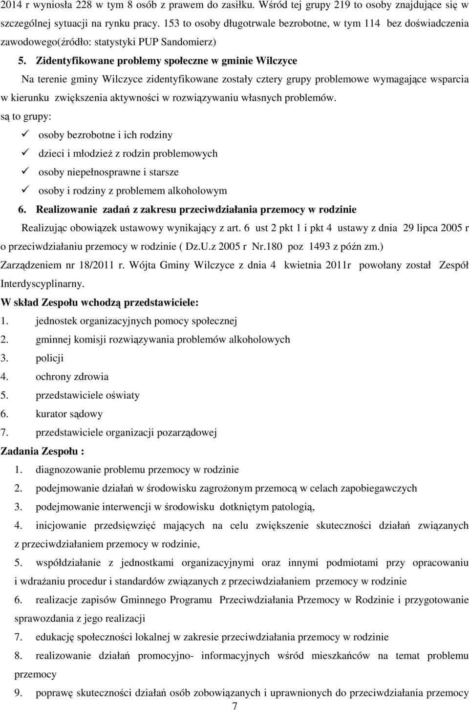 Zidentyfikowane problemy społeczne w gminie Wilczyce Na terenie gminy Wilczyce zidentyfikowane zostały cztery grupy problemowe wymagające wsparcia w kierunku zwiększenia aktywności w rozwiązywaniu