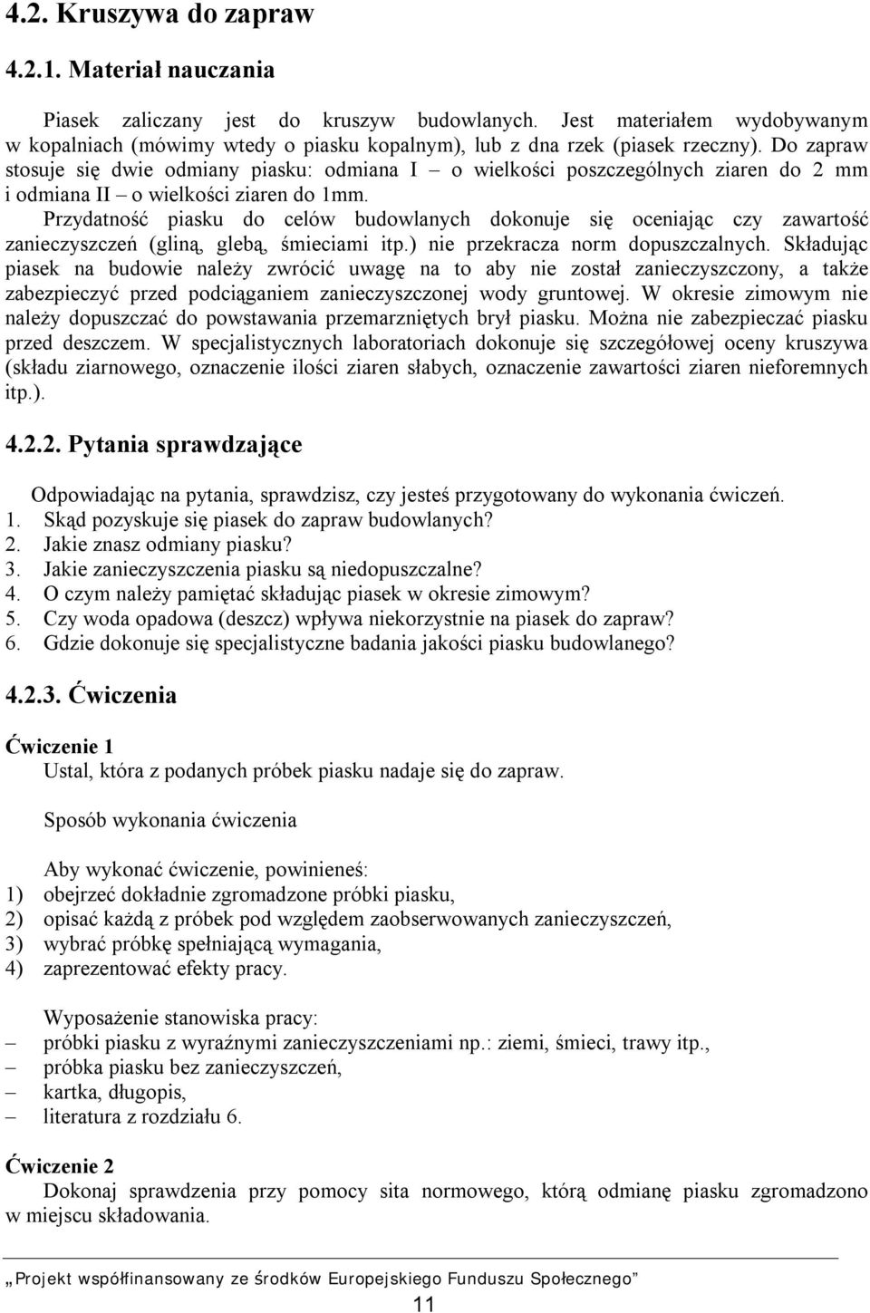 Do zapraw stosuje się dwie odmiany piasku: odmiana I o wielkości poszczególnych ziaren do 2 mm i odmiana II o wielkości ziaren do 1mm.