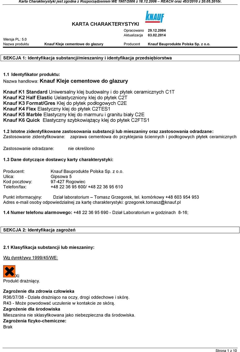 płytek C2T Knauf K3 Format/Gres Klej do płytek podłogowych C2E Knauf K4 Flex Elastyczny klej do płytek C2TES1 Knauf K5 Marble Elastyczny klej do marmuru i granitu biały C2E Knauf K6 Quick Elastyczny