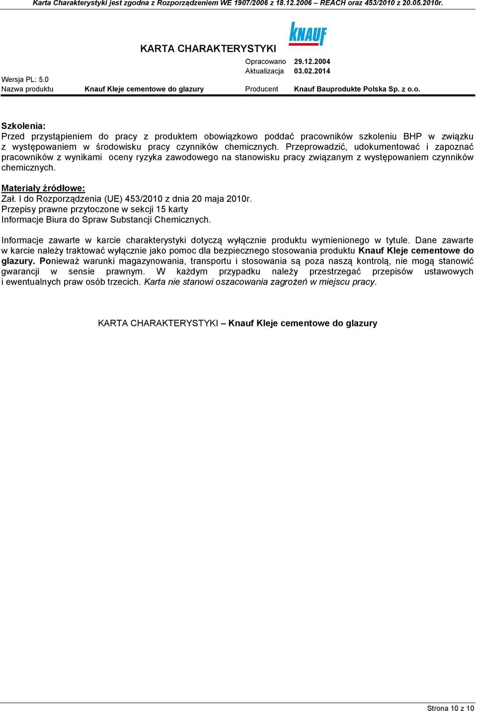 I do Rozporządzenia (UE) 453/2010 z dnia 20 maja 2010r. Przepisy prawne przytoczone w sekcji 15 karty Informacje Biura do Spraw Substancji Chemicznych.