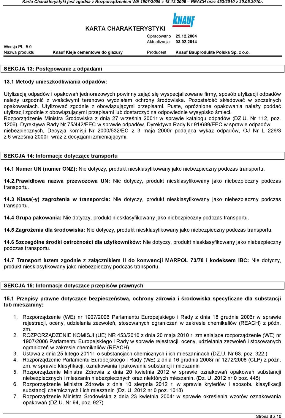 ochrony środowiska. Pozostałość składować w szczelnych opakowaniach. Utylizować zgodnie z obowiązującymi przepisami.