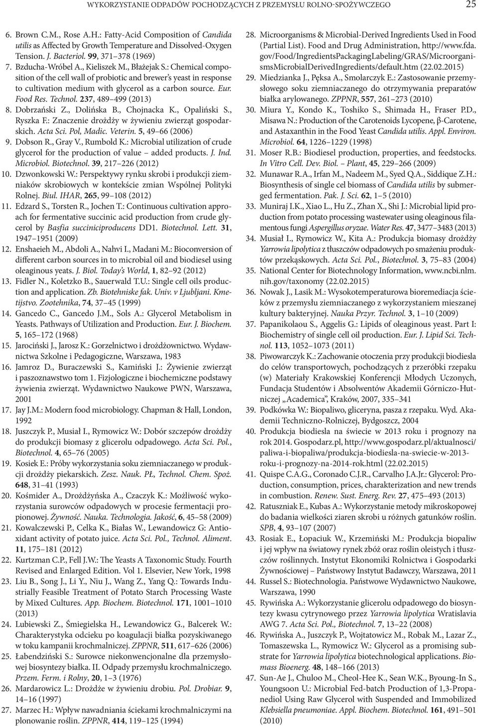 : Chemical composition of the cell wall of probiotic and brewer s yeast in response to cultivation medium with glycerol as a carbon source. Eur. Food Res. Technol. 237, 489 499 (2013) 8. Dobrzański Z.