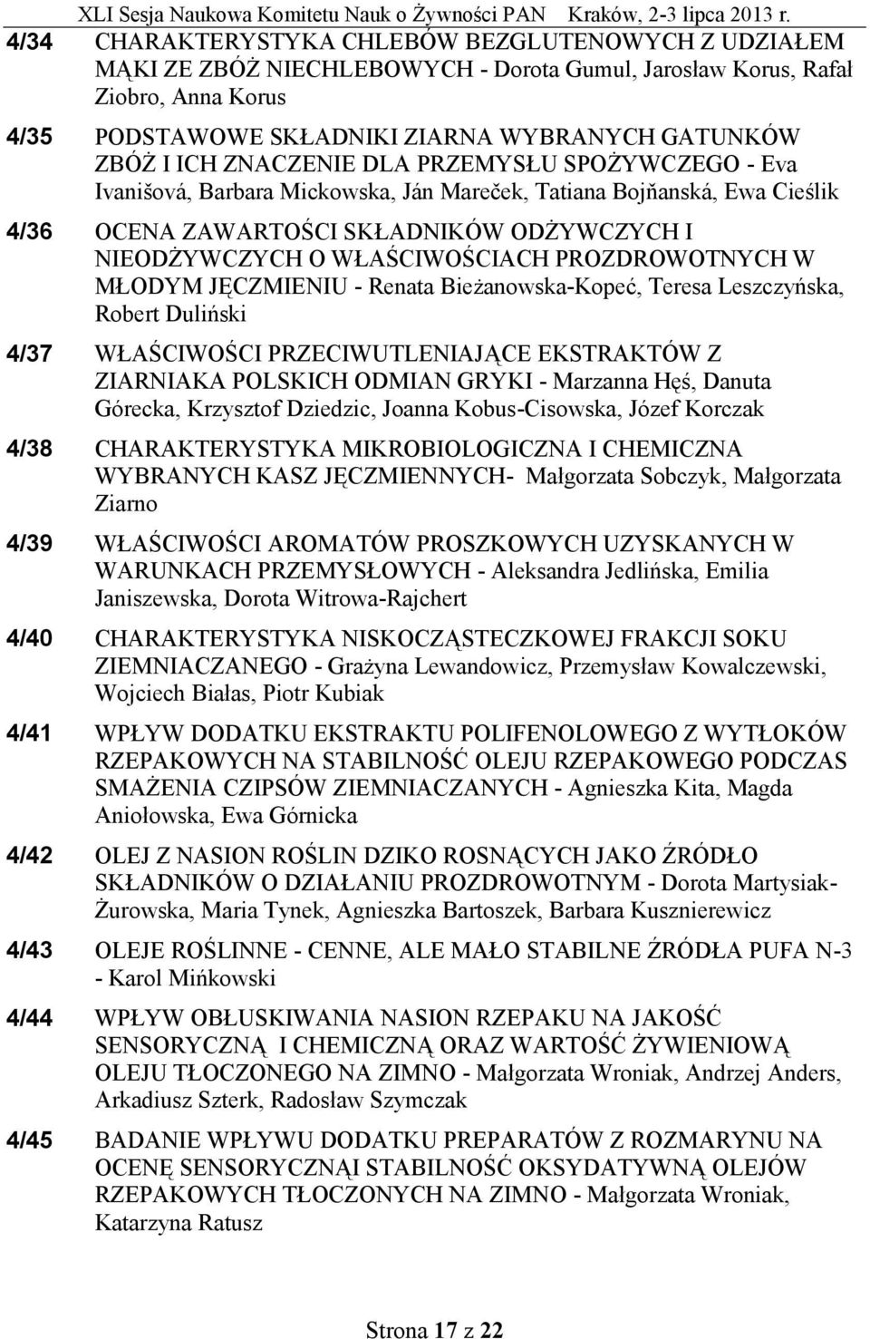 PROZDROWOTNYCH W MŁODYM JĘCZMIENIU - Renata Bieżanowska-Kopeć, Teresa Leszczyńska, Robert Duliński 4/37 WŁAŚCIWOŚCI PRZECIWUTLENIAJĄCE EKSTRAKTÓW Z ZIARNIAKA POLSKICH ODMIAN GRYKI - Marzanna Hęś,