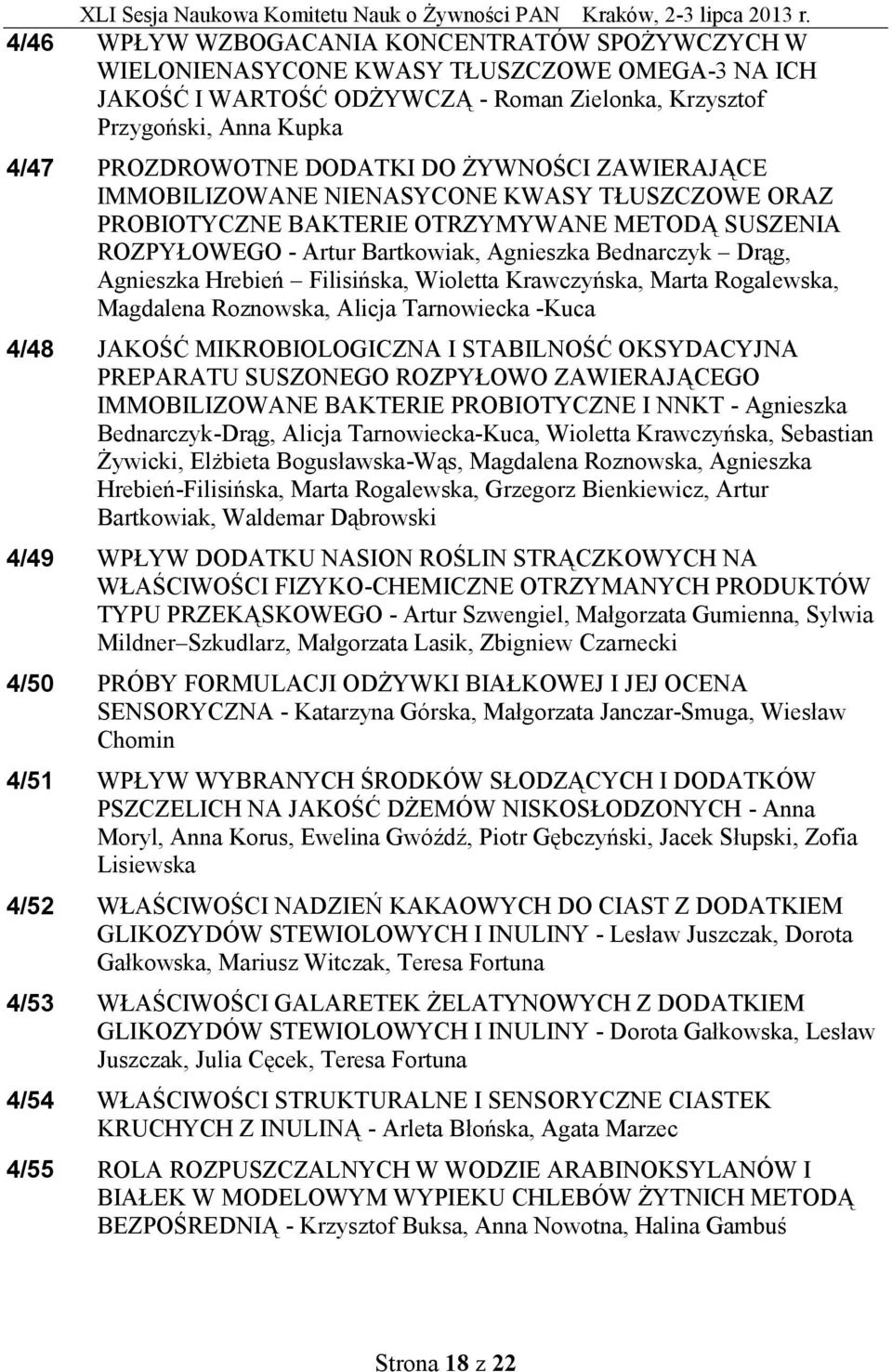 Hrebień Filisińska, Wioletta Krawczyńska, Marta Rogalewska, Magdalena Roznowska, Alicja Tarnowiecka -Kuca 4/48 JAKOŚĆ MIKROBIOLOGICZNA I STABILNOŚĆ OKSYDACYJNA PREPARATU SUSZONEGO ROZPYŁOWO