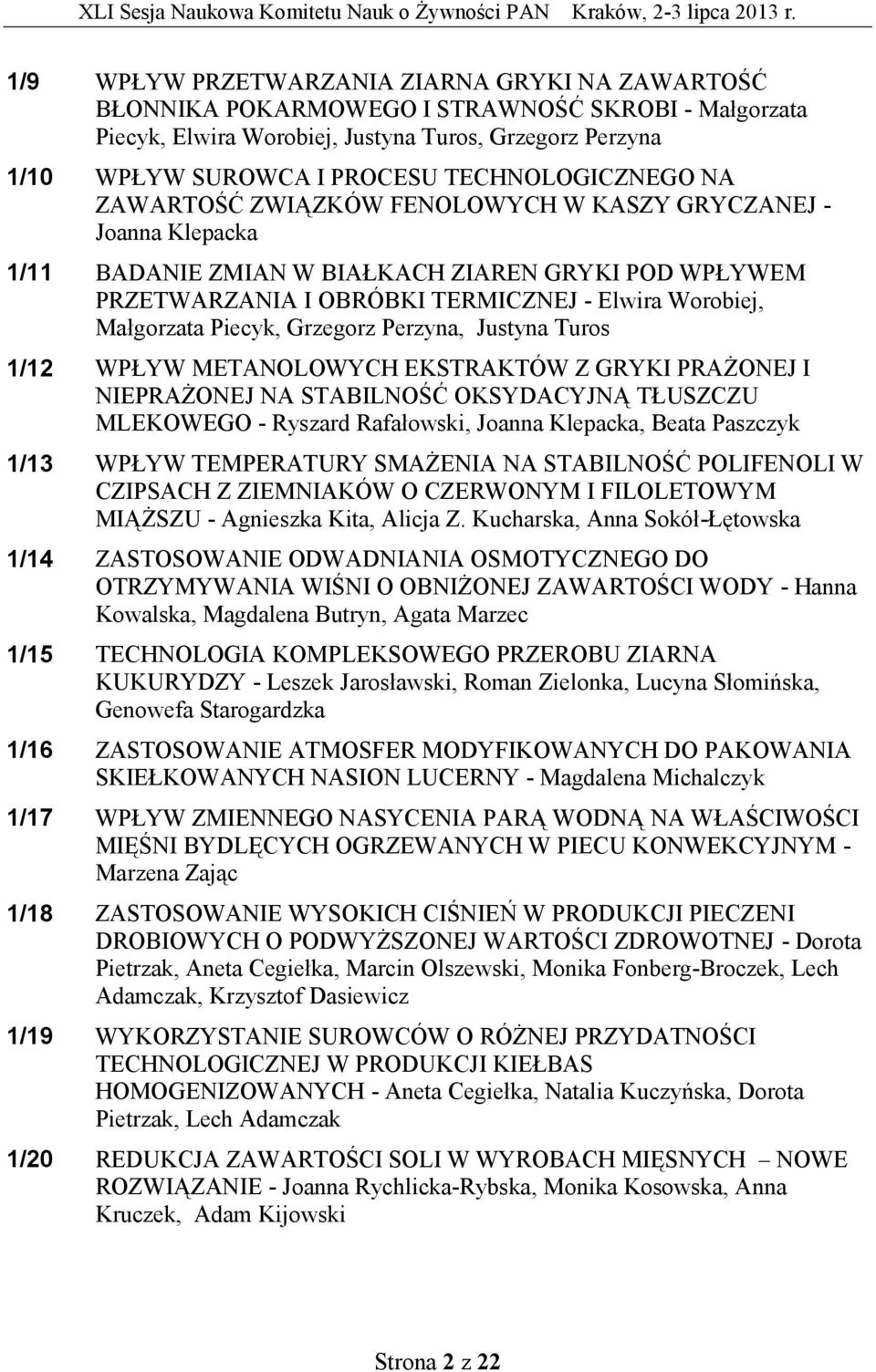 Małgorzata Piecyk, Grzegorz Perzyna, Justyna Turos 1/12 WPŁYW METANOLOWYCH EKSTRAKTÓW Z GRYKI PRAŻONEJ I NIEPRAŻONEJ NA STABILNOŚĆ OKSYDACYJNĄ TŁUSZCZU MLEKOWEGO - Ryszard Rafałowski, Joanna