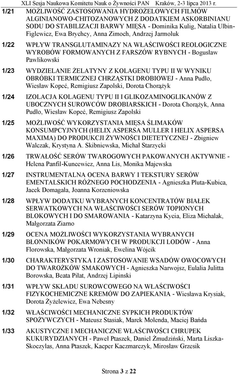 OBRÓBKI TERMICZNEJ CHRZĄSTKI DROBIOWEJ - Anna Pudło, Wiesław Kopeć, Remigiusz Zapolski, Dorota Chorążyk 1/24 IZOLACJA KOLAGENU TYPU II I GLIKOZAMINOGLIKANÓW Z UBOCZNYCH SUROWCÓW DROBIARSKICH - Dorota