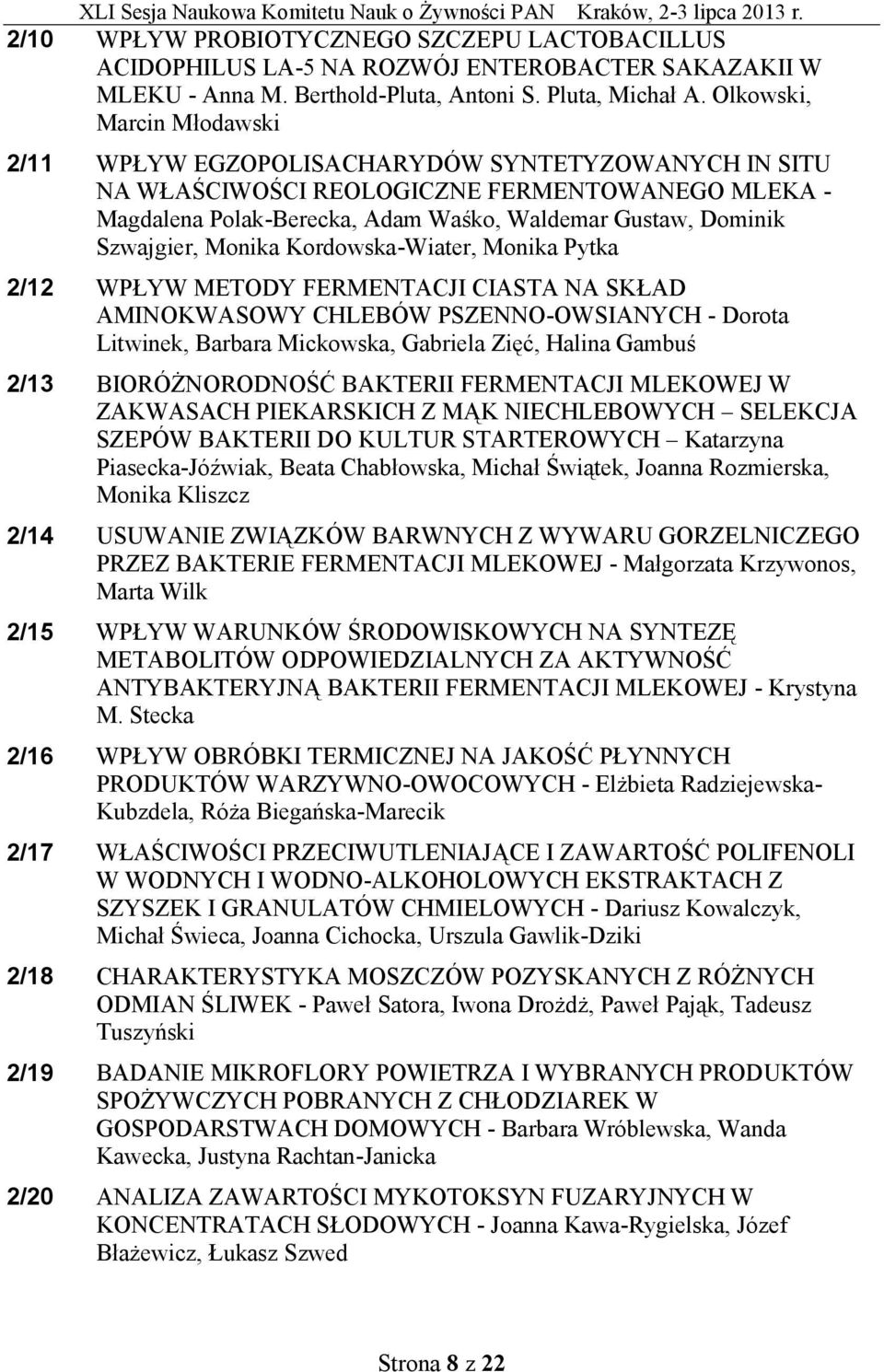 Szwajgier, Monika Kordowska-Wiater, Monika Pytka 2/12 WPŁYW METODY FERMENTACJI CIASTA NA SKŁAD AMINOKWASOWY CHLEBÓW PSZENNO-OWSIANYCH - Dorota Litwinek, Barbara Mickowska, Gabriela Zięć, Halina