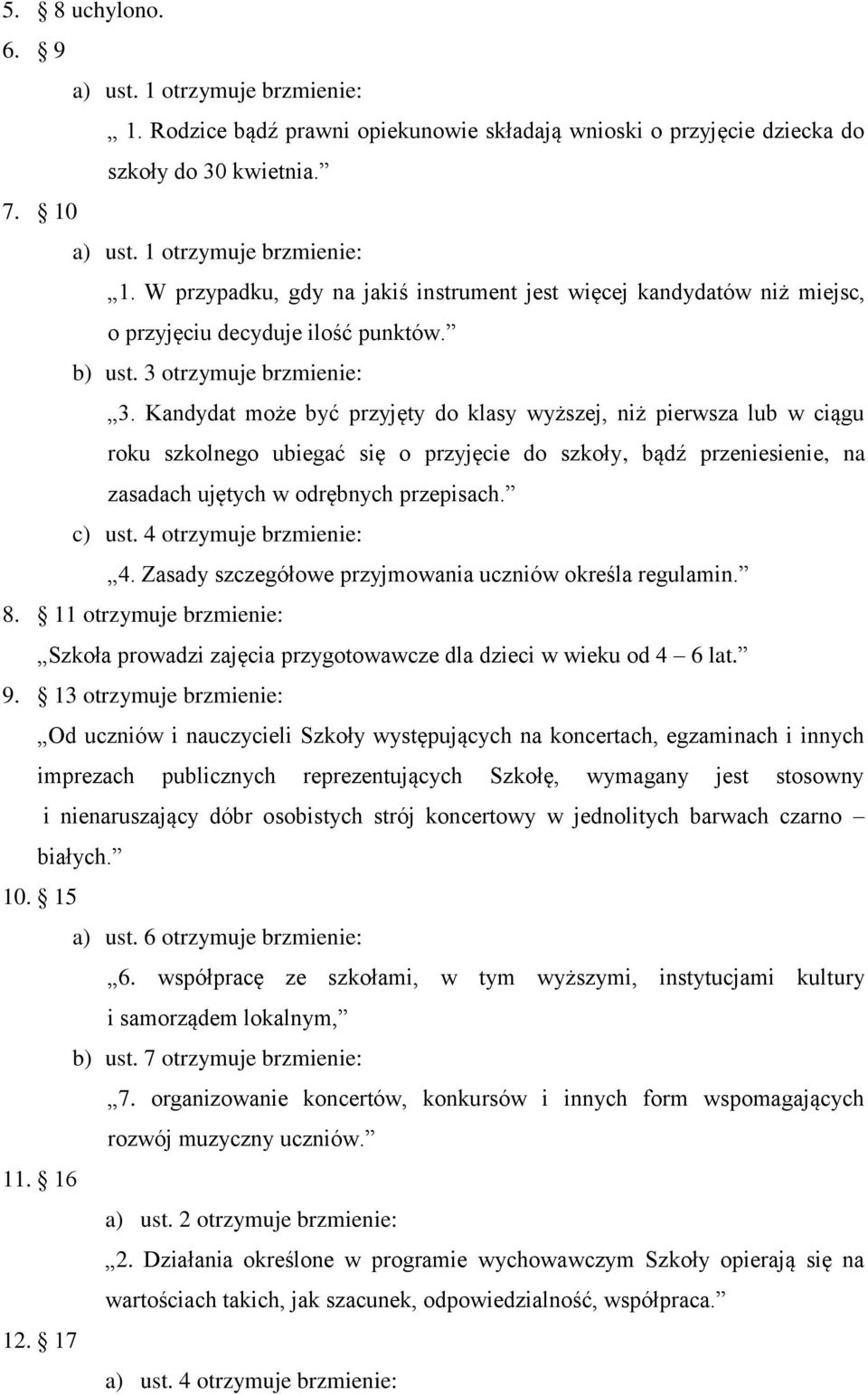 Kandydat może być przyjęty do klasy wyższej, niż pierwsza lub w ciągu roku szkolnego ubiegać się o przyjęcie do szkoły, bądź przeniesienie, na zasadach ujętych w odrębnych przepisach. c) ust.