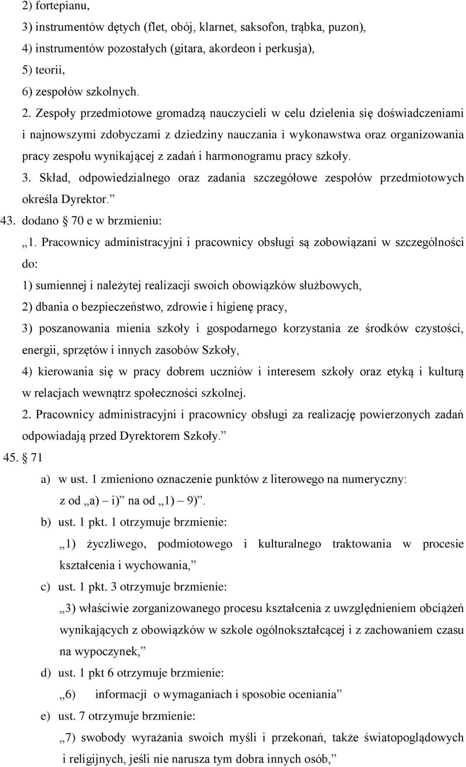 harmonogramu pracy szkoły. 3. Skład, odpowiedzialnego oraz zadania szczegółowe zespołów przedmiotowych określa Dyrektor. 43. dodano 70 e w brzmieniu: 1.