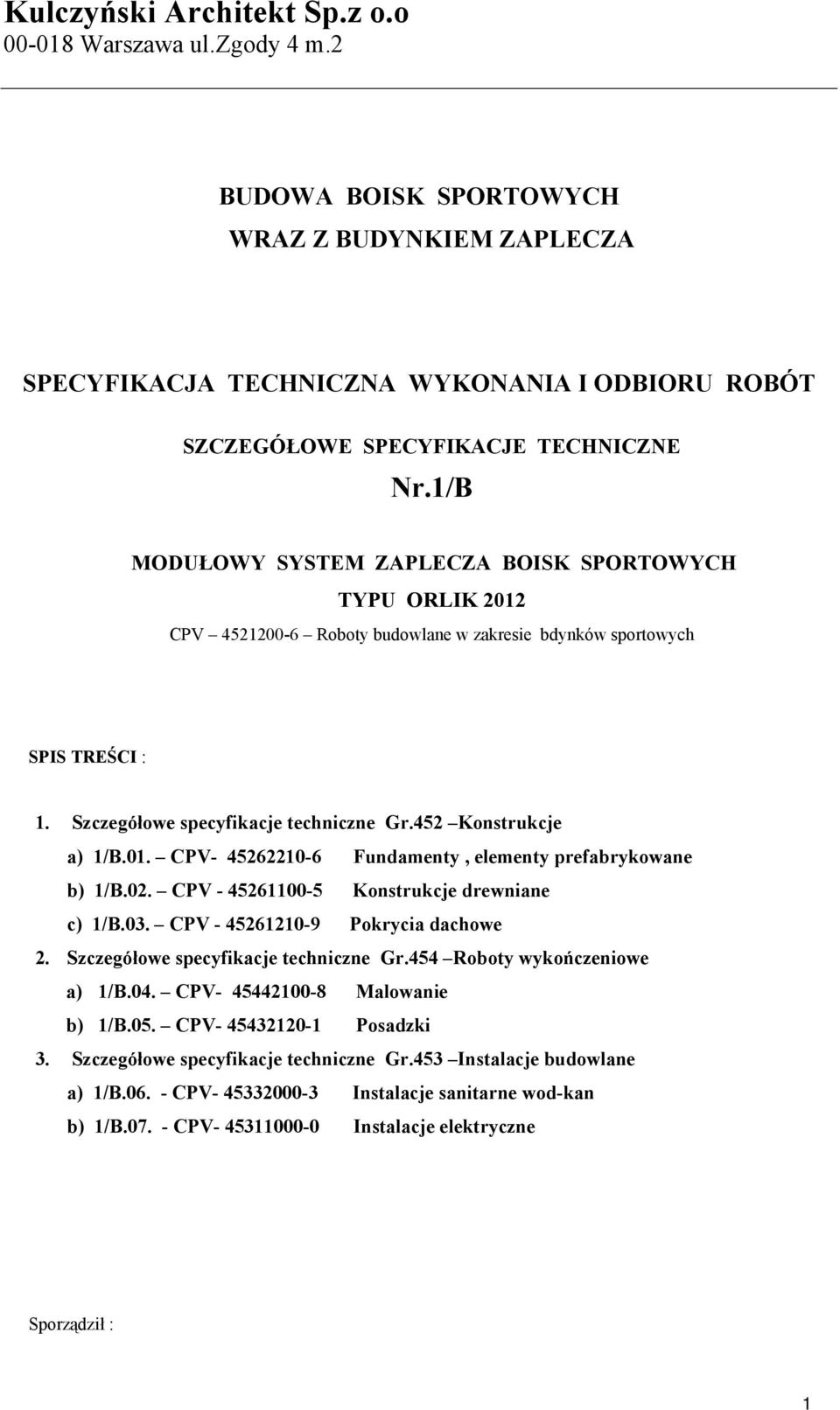 452 Konstrukcje a) 1/B.01. CPV- 45262210-6 Fundamenty, elementy prefabrykowane b) 1/B.02. CPV - 45261100-5 Konstrukcje drewniane c) 1/B.03. CPV - 45261210-9 Pokrycia dachowe 2.