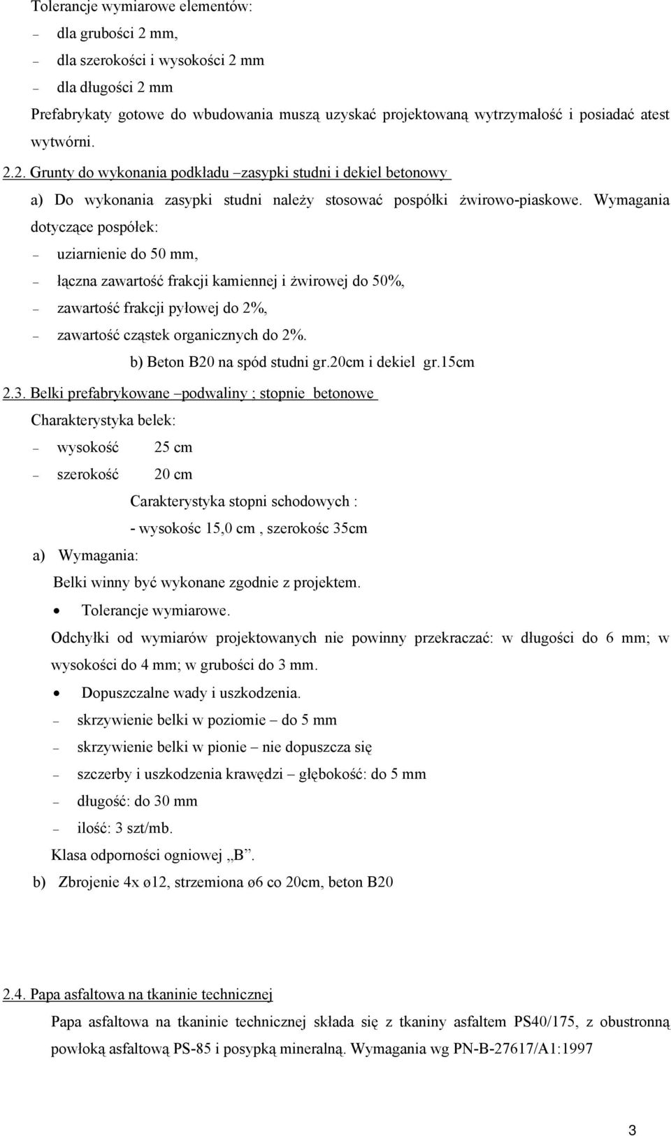 Wymagania dotyczące pospółek: uziarnienie do 50 mm, łączna zawartość frakcji kamiennej i żwirowej do 50%, zawartość frakcji pyłowej do 2%, zawartość cząstek organicznych do 2%.