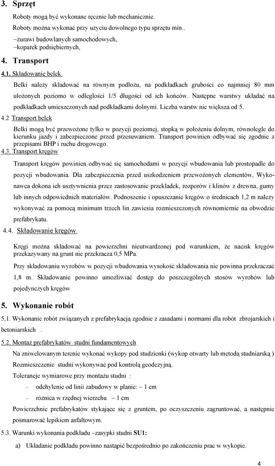 Następne warstwy układać na podkładkach umieszczonych nad podkładkami dolnymi. Liczba warstw nie większa od 5. 4.