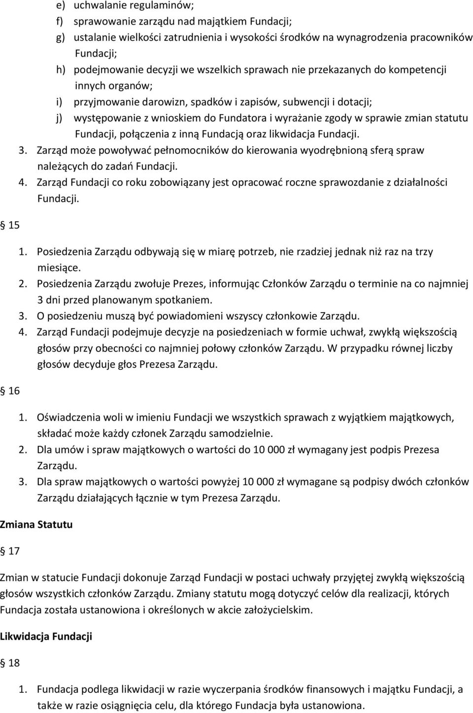 sprawie zmian statutu Fundacji, połączenia z inną Fundacją oraz likwidacja Fundacji. 3. Zarząd może powoływad pełnomocników do kierowania wyodrębnioną sferą spraw należących do zadao Fundacji. 4.